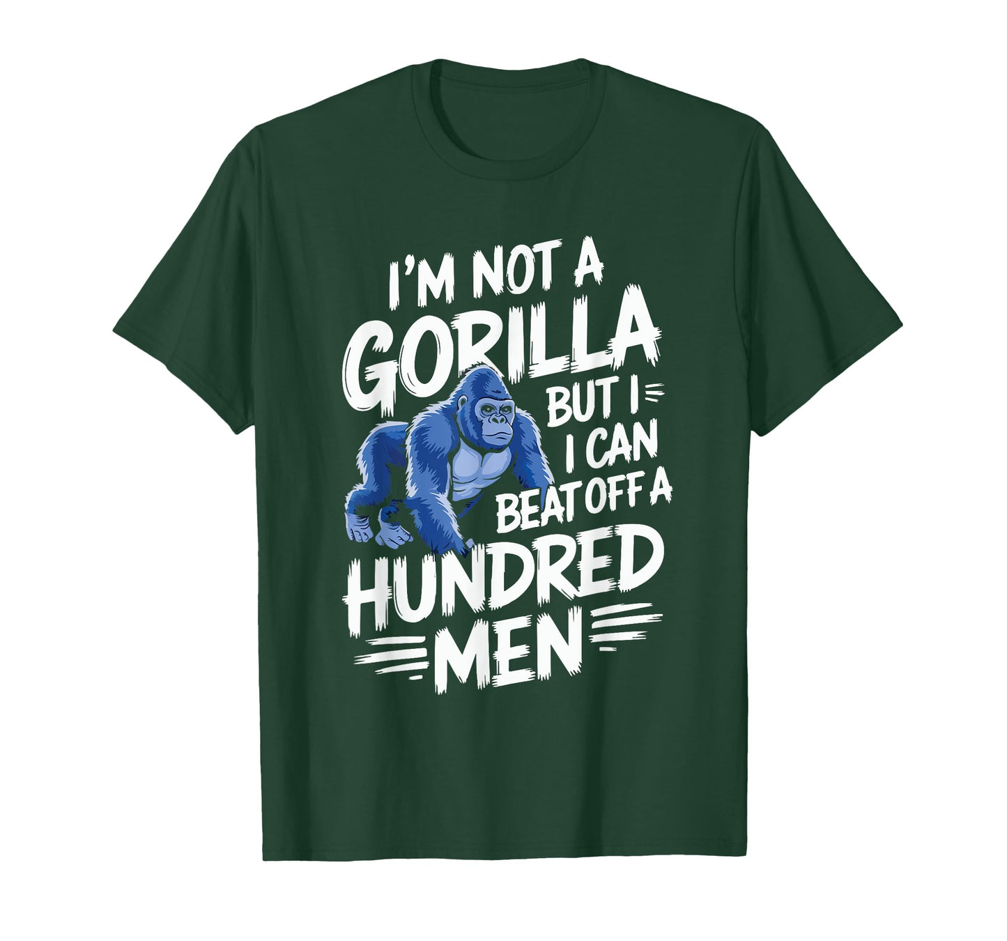 I’m Not A Gorilla But I Can Beat Off A Hundred Men Funny T-Shirt