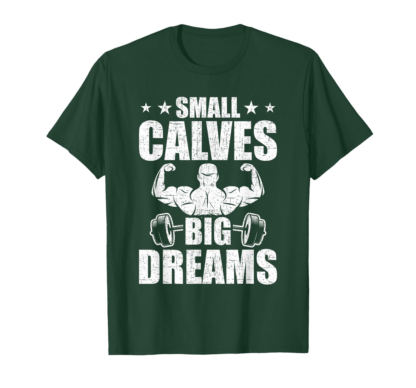 Small Calves Big Dreams Bodybuilding Weightlifting Workout T-Shirt