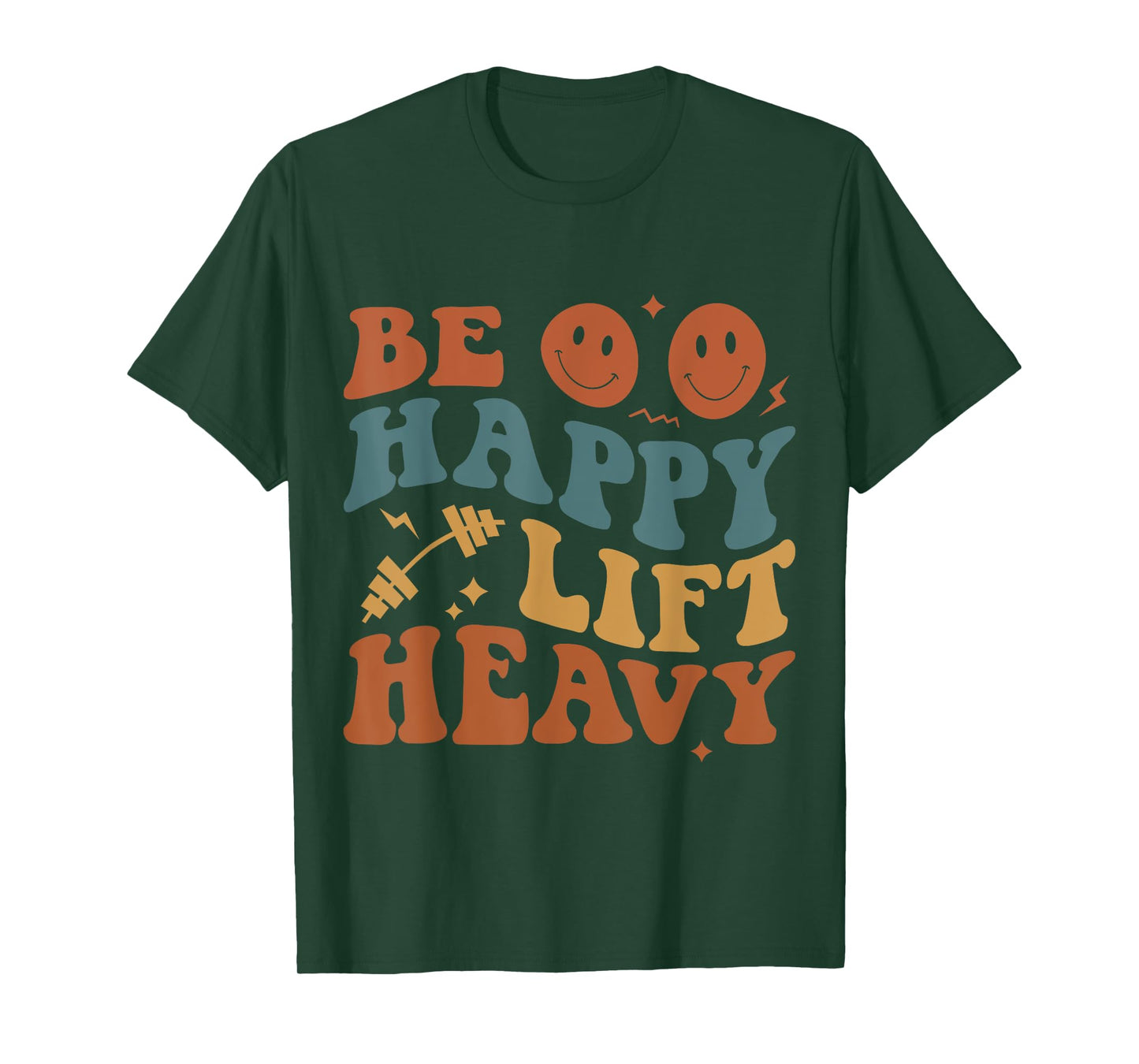 Be Happy Lift Heavy Workout for Gym Lover Bodybuilder T-Shirt