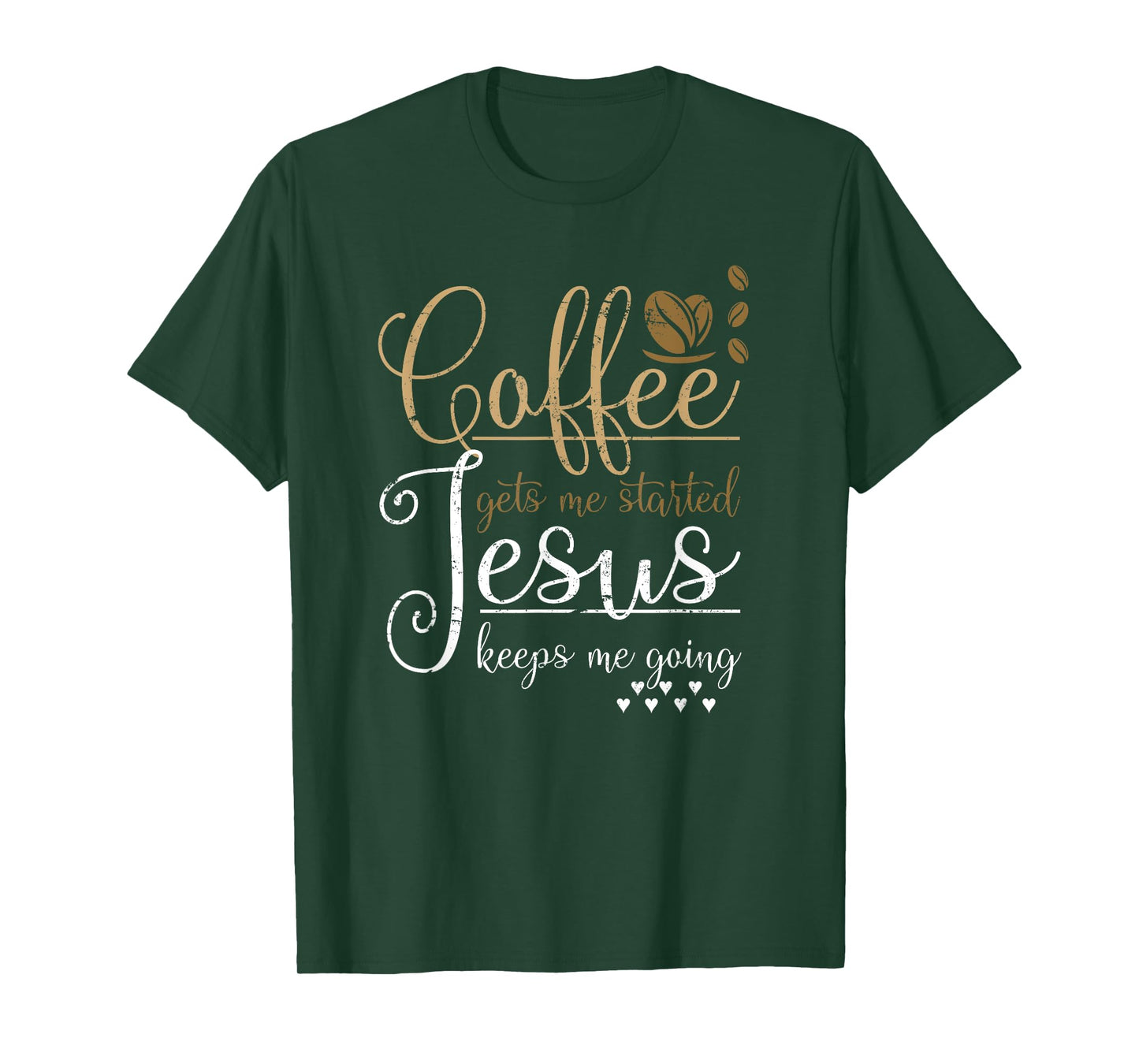 Coffee Gets Me Started Jesus Keeps Me Going Jesus T-Shirt