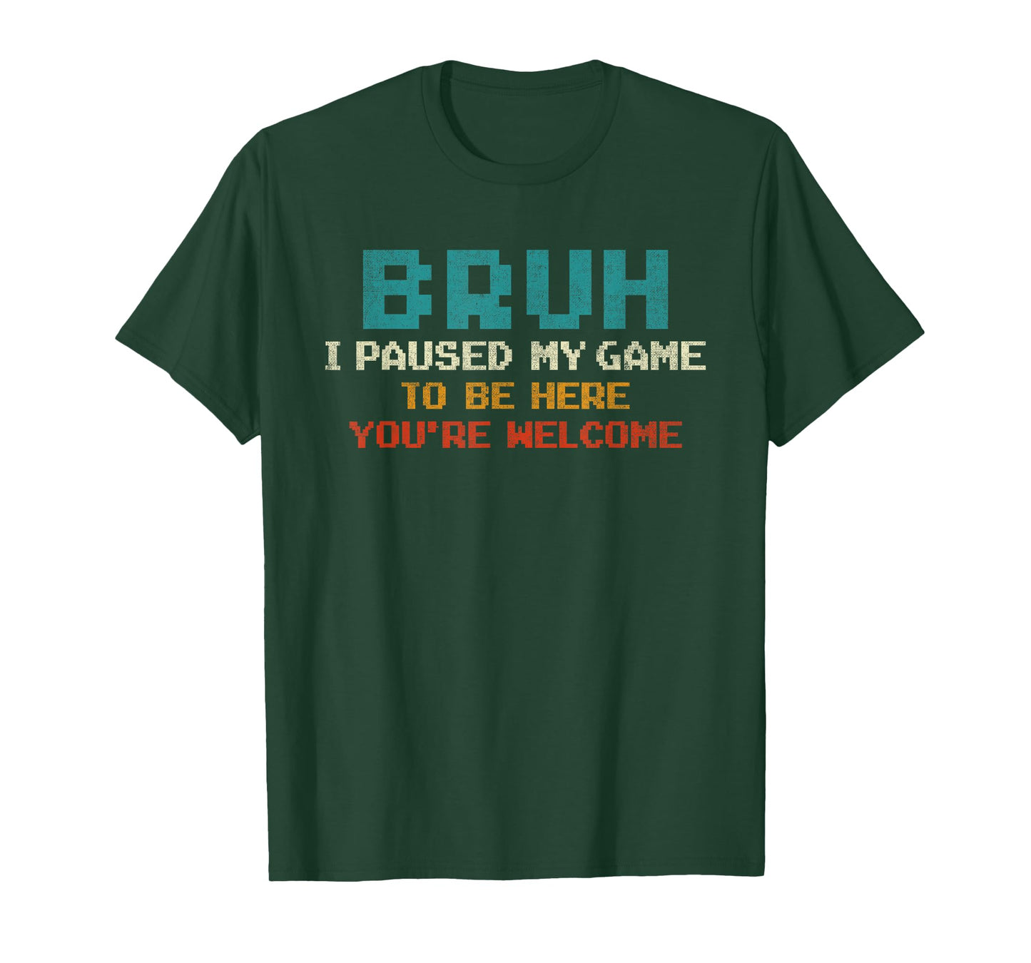 Bruh I Paused My Game To Be Here You're Welcome Funny Gamer T-Shirt