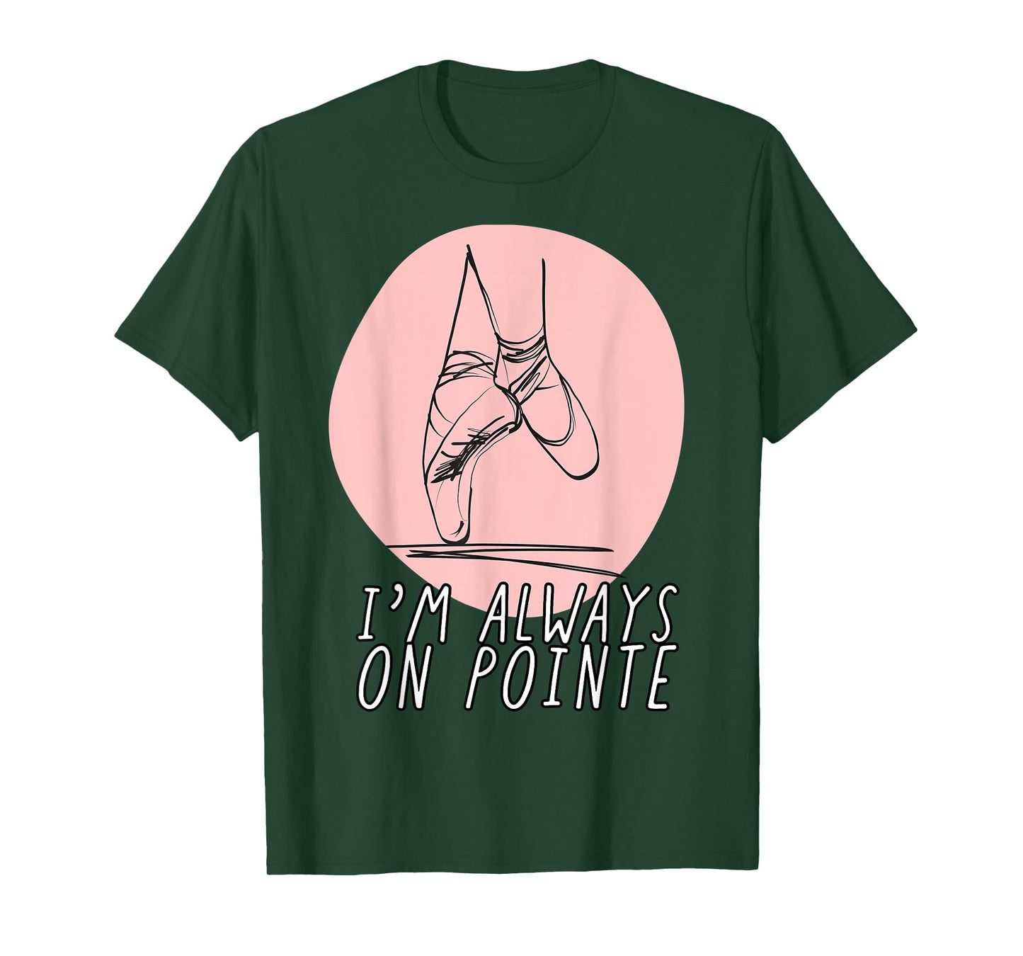 I’m Always on Pointe Women's Ballerina T-Shirt
