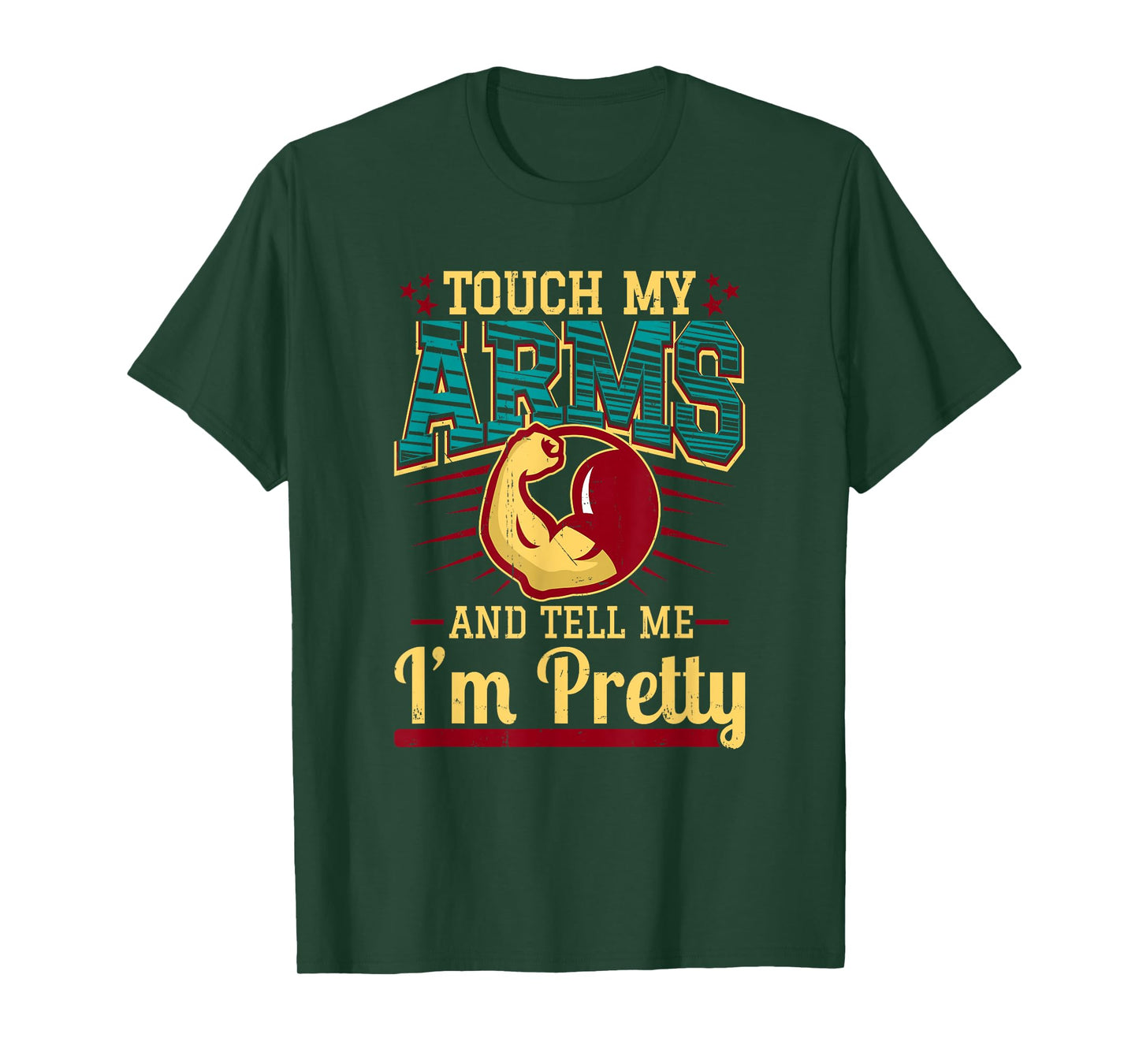 Touch My Arms And Tell Me I'm Pretty Muscle Man T-Shirt T-Shirt
