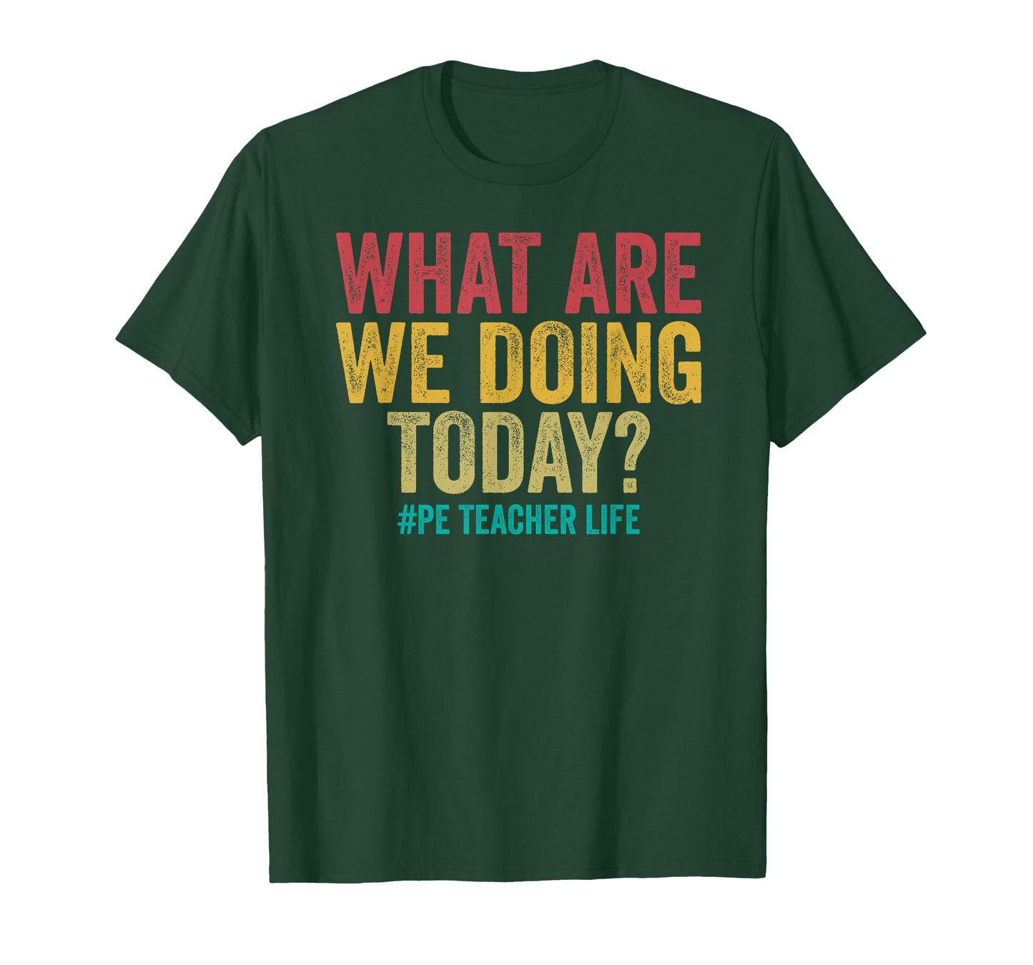 What are we doing today - PE Teacher life funny T-Shirt