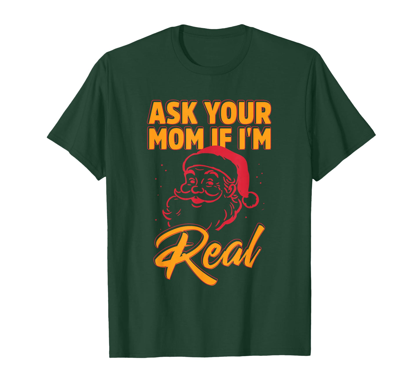 Ask Your Mom If I'm Real Funny Santa Xmas Christmas T-Shirt