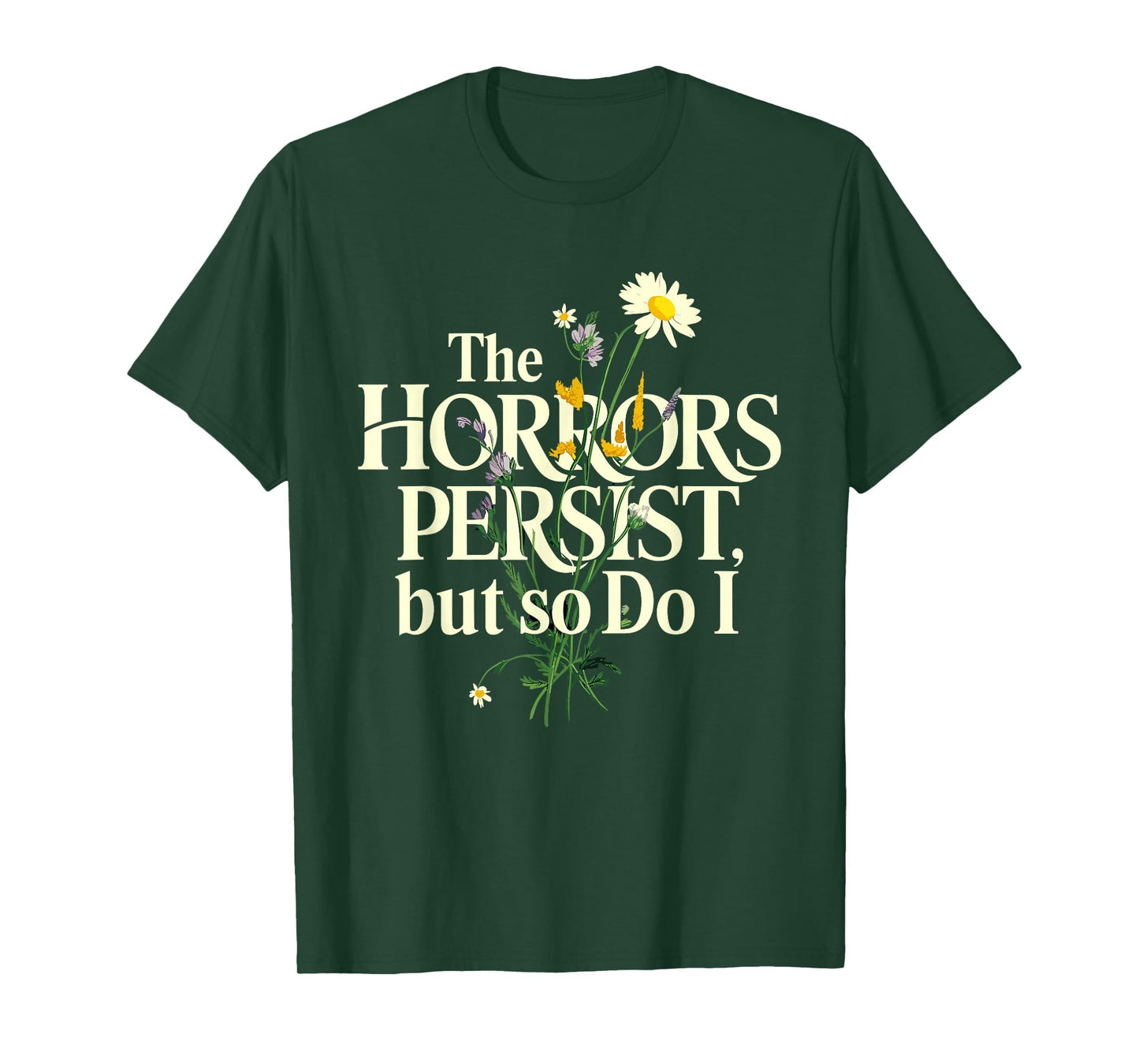 The Horrors Persist But So Do I Mental Health Flower Art T-Shirt