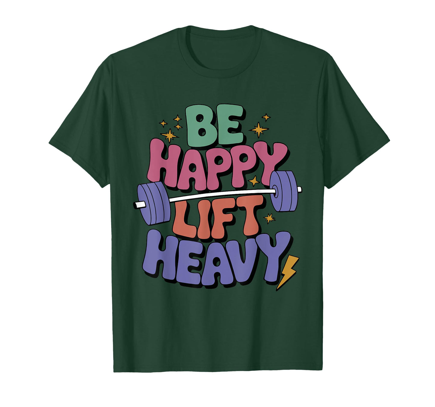 Be Happy Lift Heavy Funny Gym Workout For Weight Lifter T-Shirt
