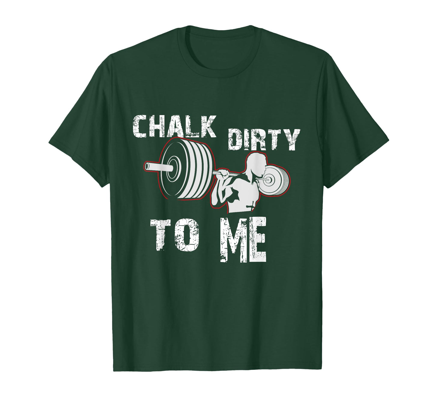 Chalk Dirty To Me Weightlifting Gym Workout Motivation T-Shirt