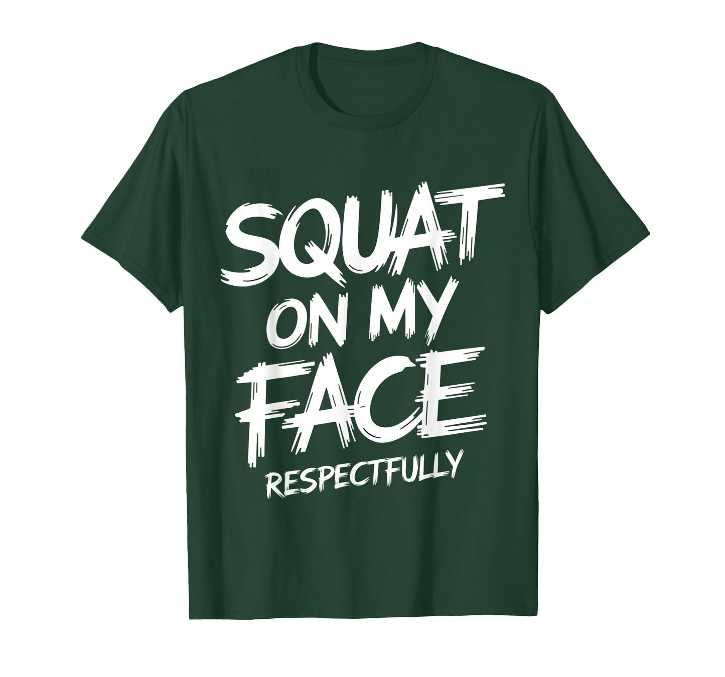 Squat on My Face Respectfully Funny Workout Gym Humor T-Shirt
