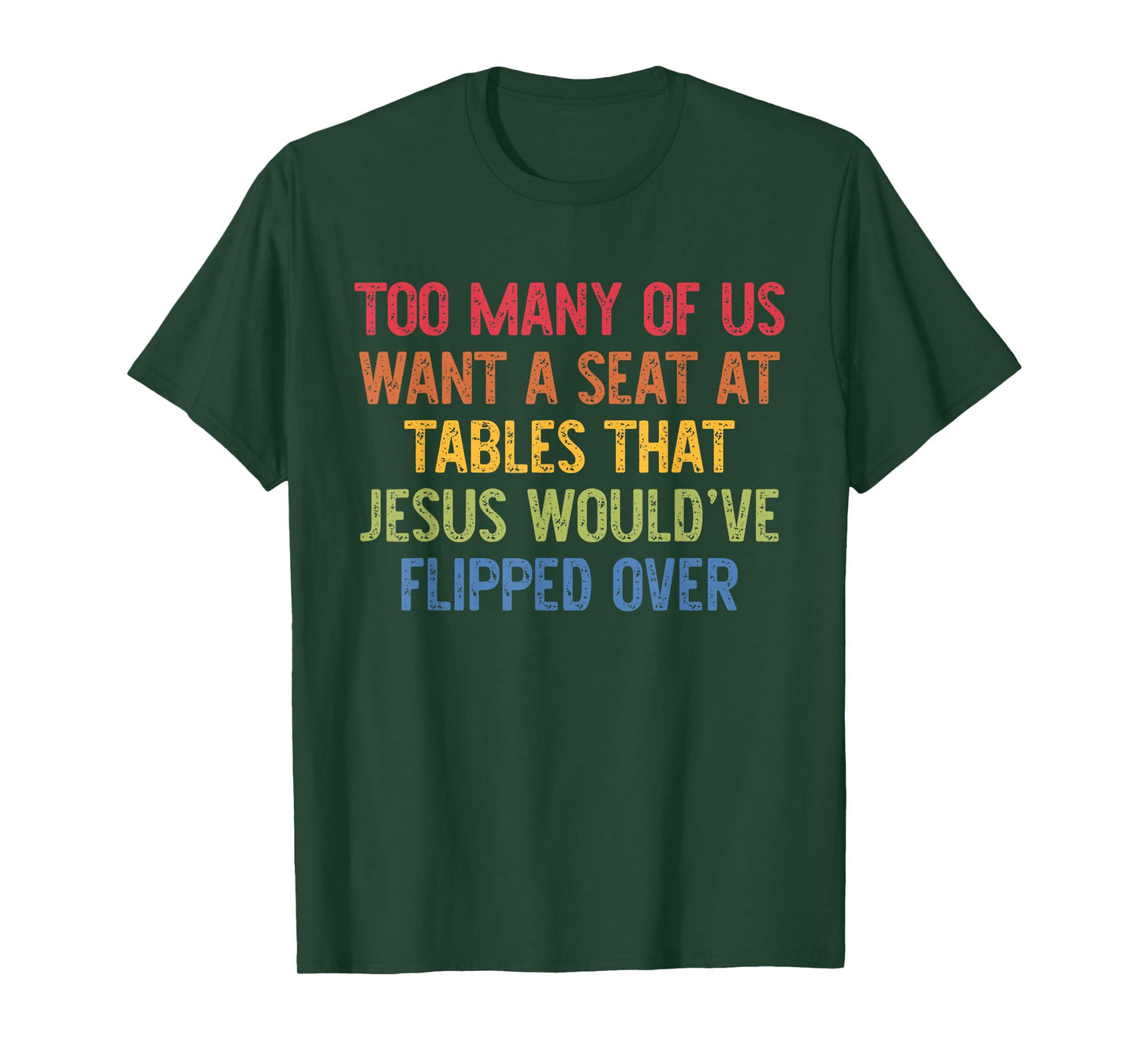 Us Want A Seat At Tables That Jesus Would've Flipped Over T-Shirt