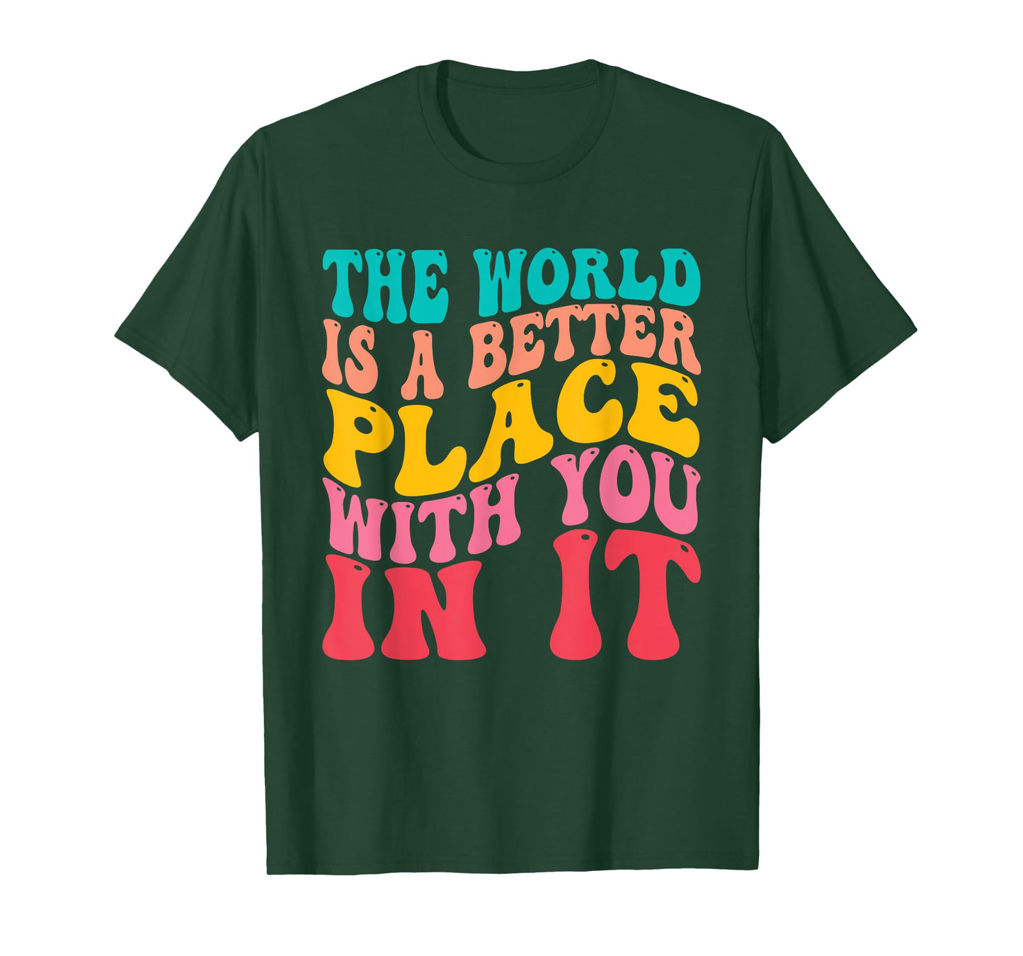 The World Is A Better Place With You In It Trendy Men Women T-Shirt