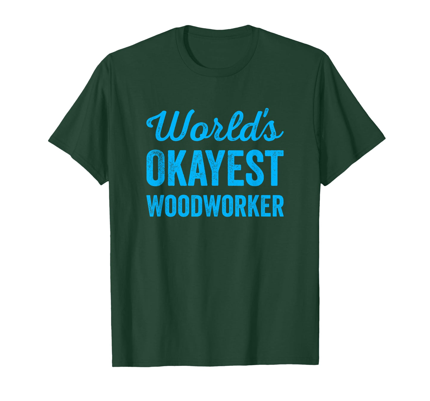 Worlds Okayest Woodworker Funny Sarcastic The Best Carpenter T-Shirt