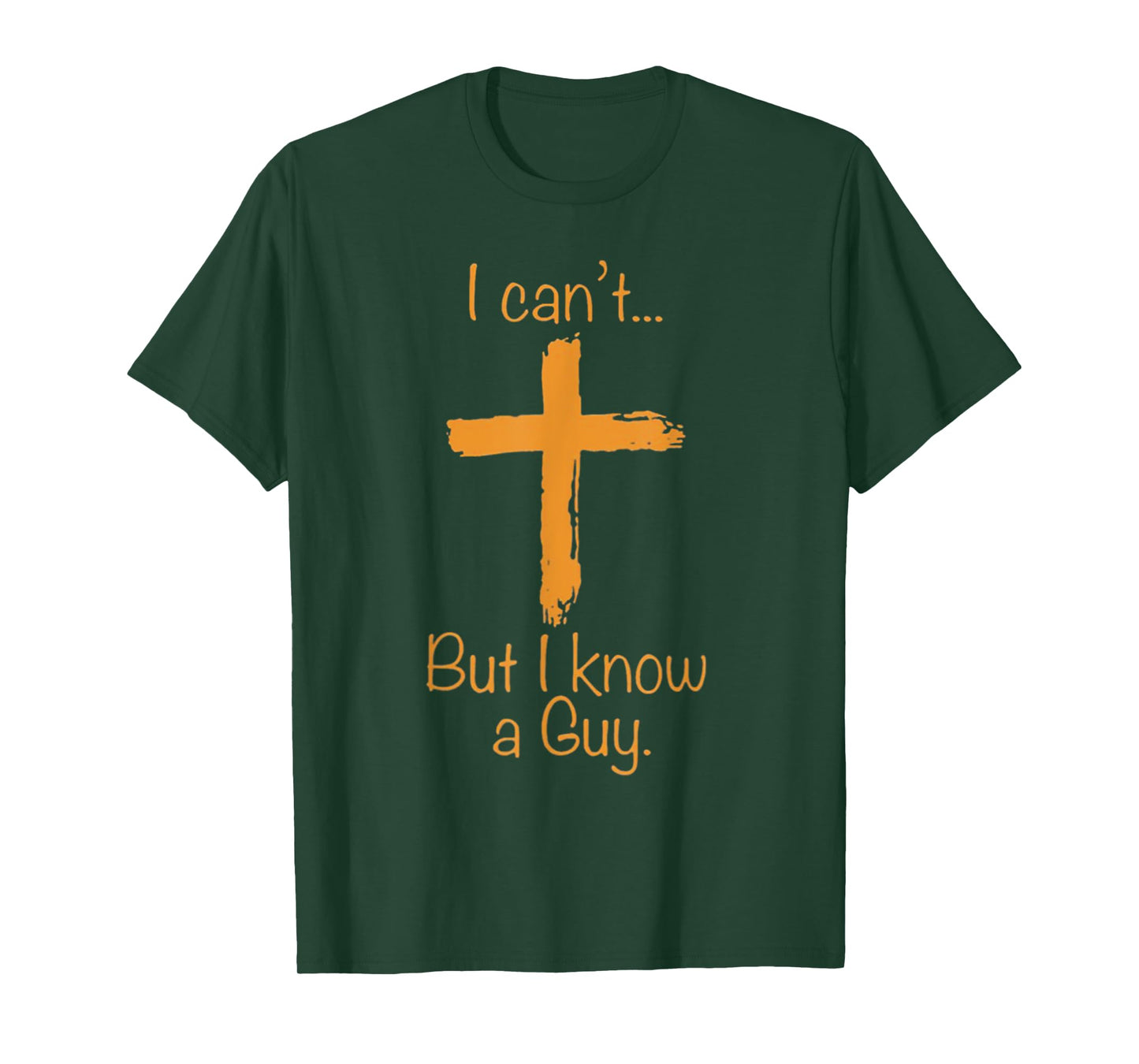 I Can't But I Know A Guy Christian T-Shirt