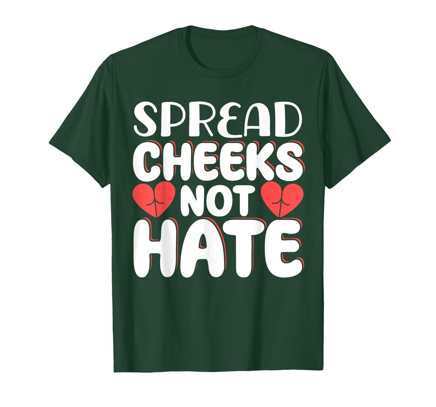 Spread Cheeks Not Hate T-Shirt