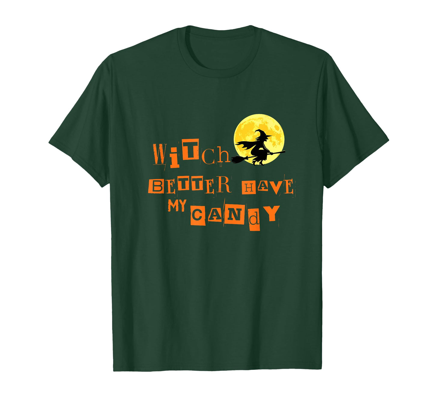 Witch Better Have My Candy Halloween Trick or Treat T-Shirt