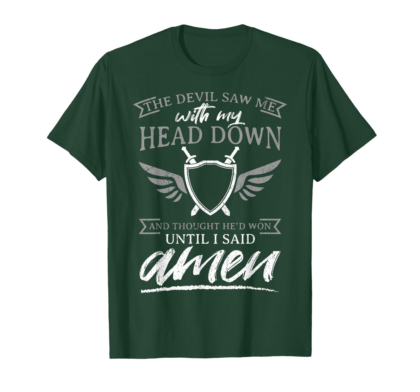 The Devil Saw Me With My Head Down Thought He'D Won - AMEN T-Shirt