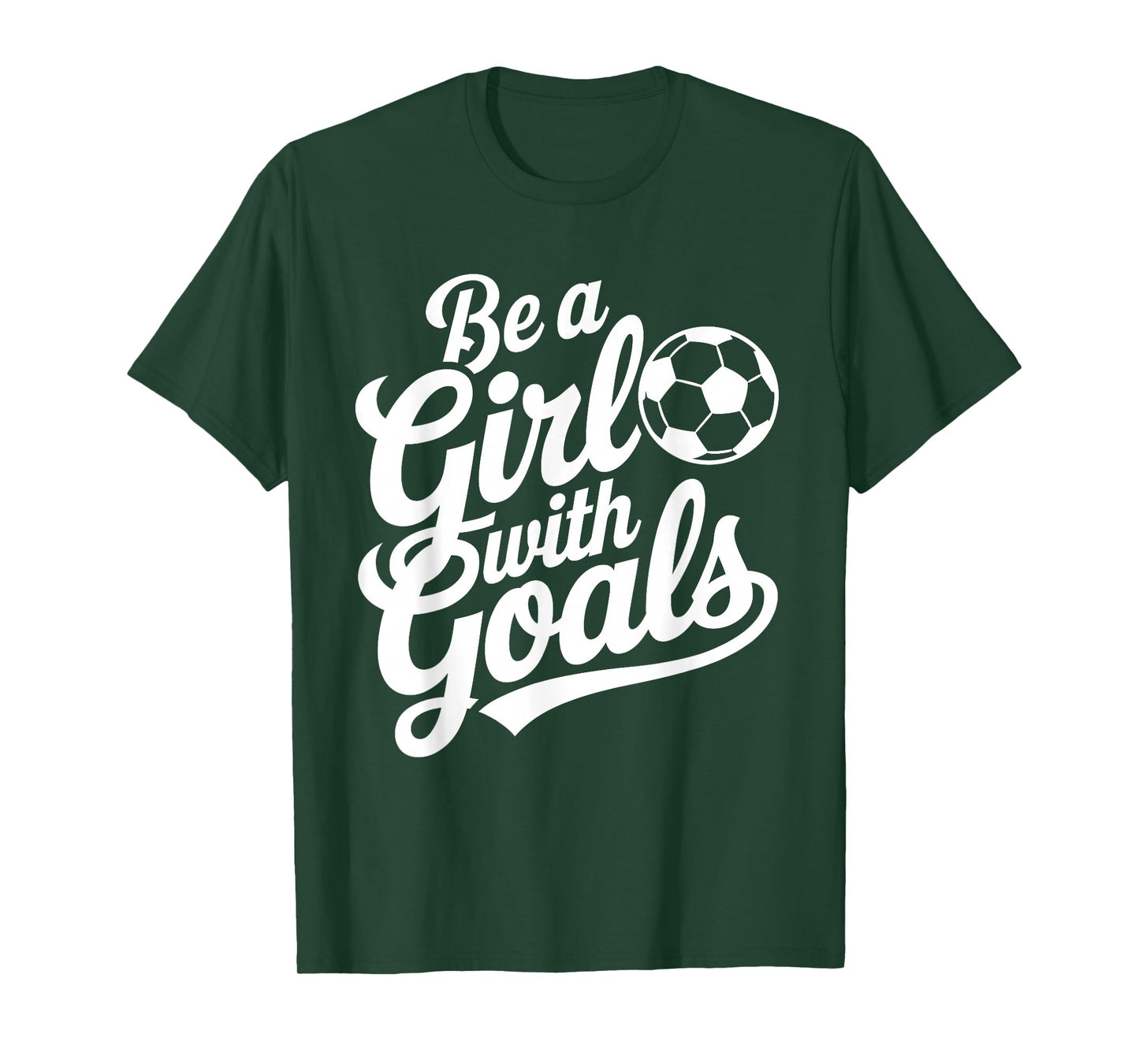 Be A Girl With Goals Football Lover Girls Women Soccer T-Shirt