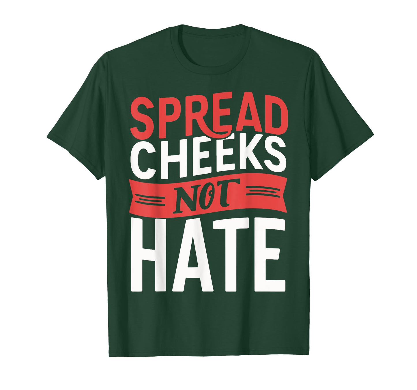 Spread Cheeks Not Hate T-Shirt