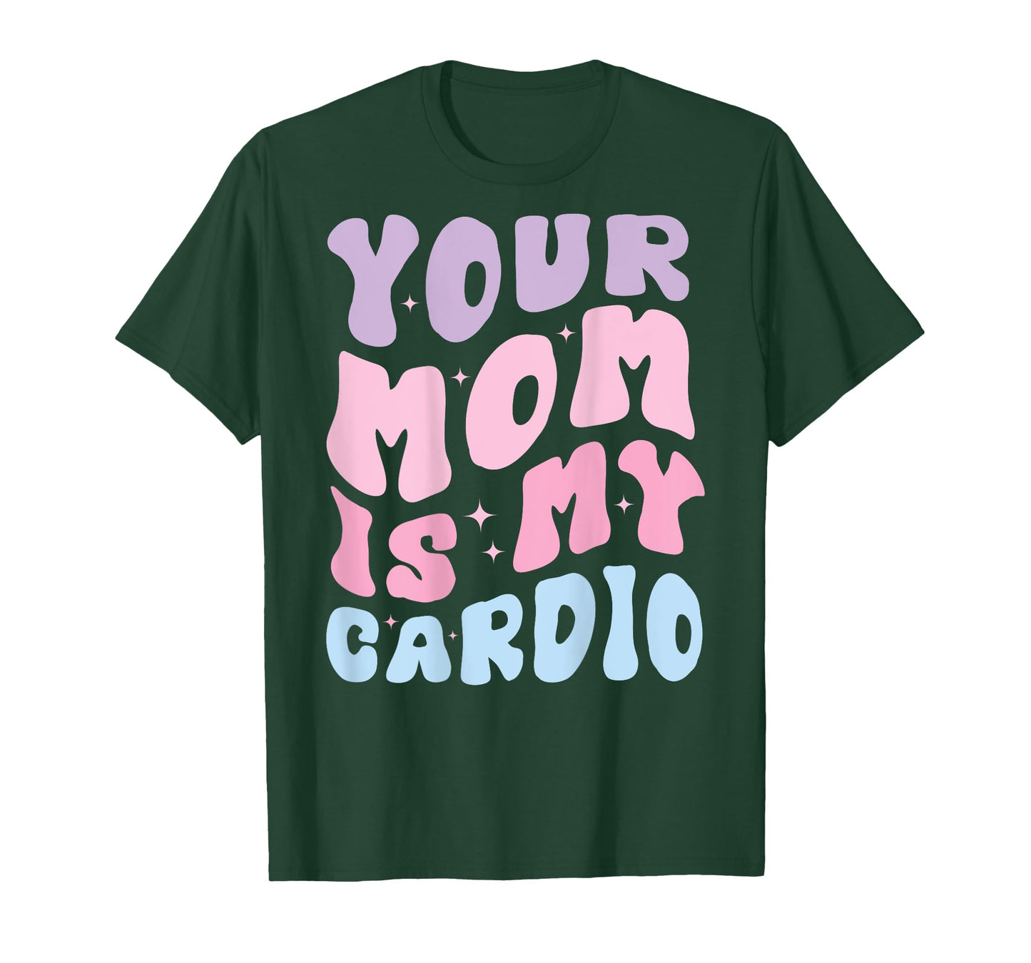 Your Mom Is My Cardio (On Back) Mother's Day For Womens Mens T-Shirt