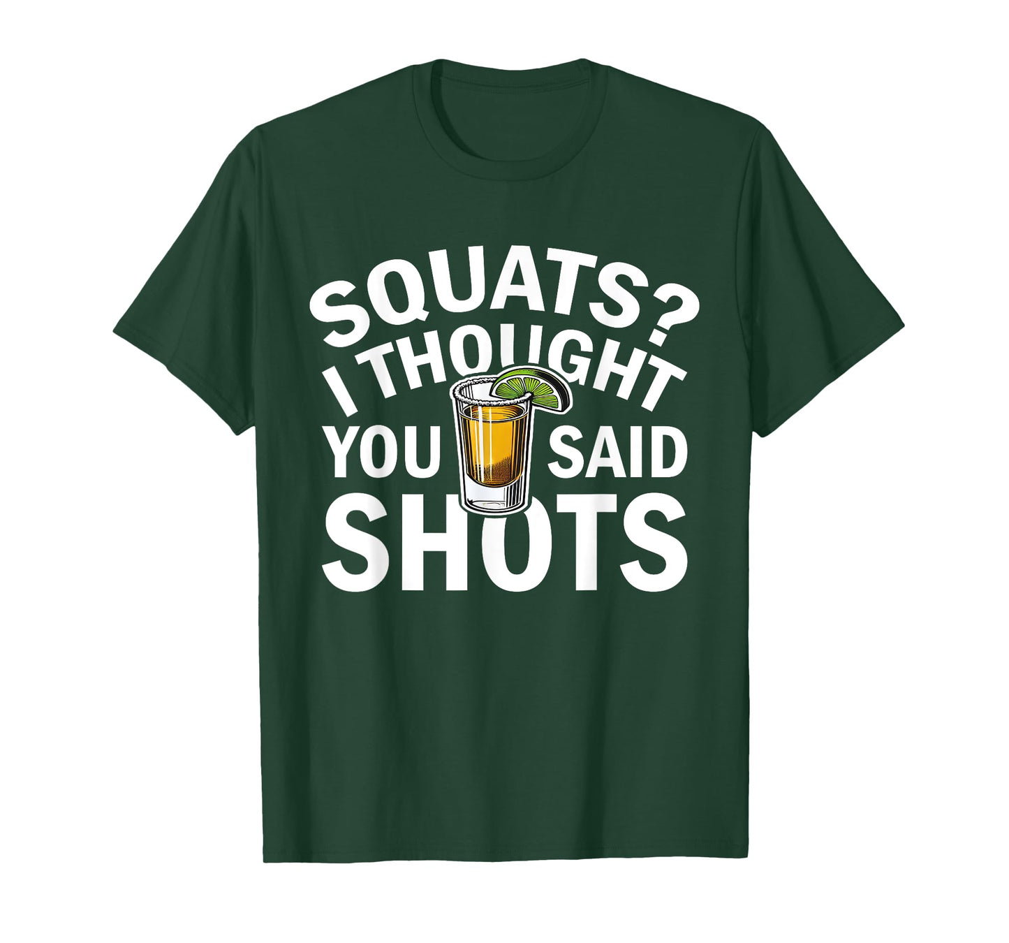 Squats I Thought You Said Shots Party Funny Fitness T-Shirt
