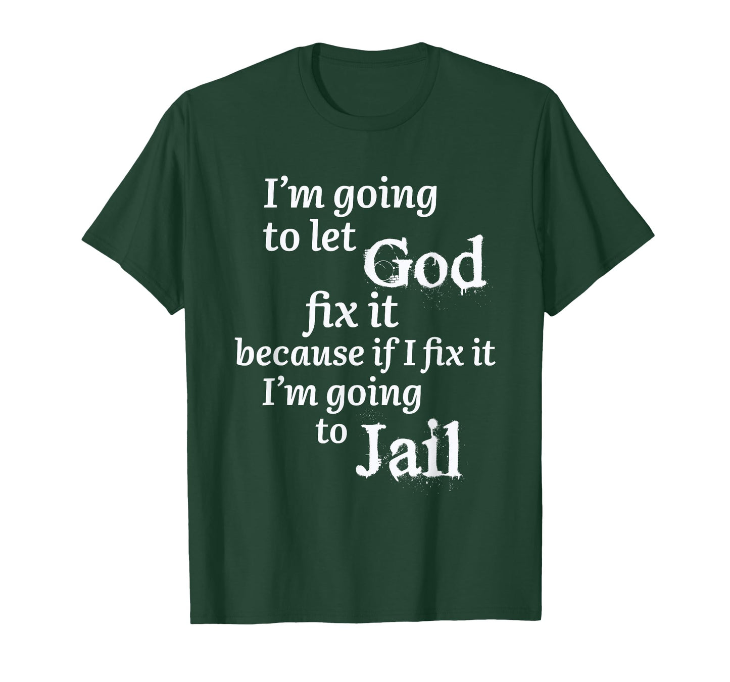 I'm Going To Let God Fix It Jesus Believer T-Shirt