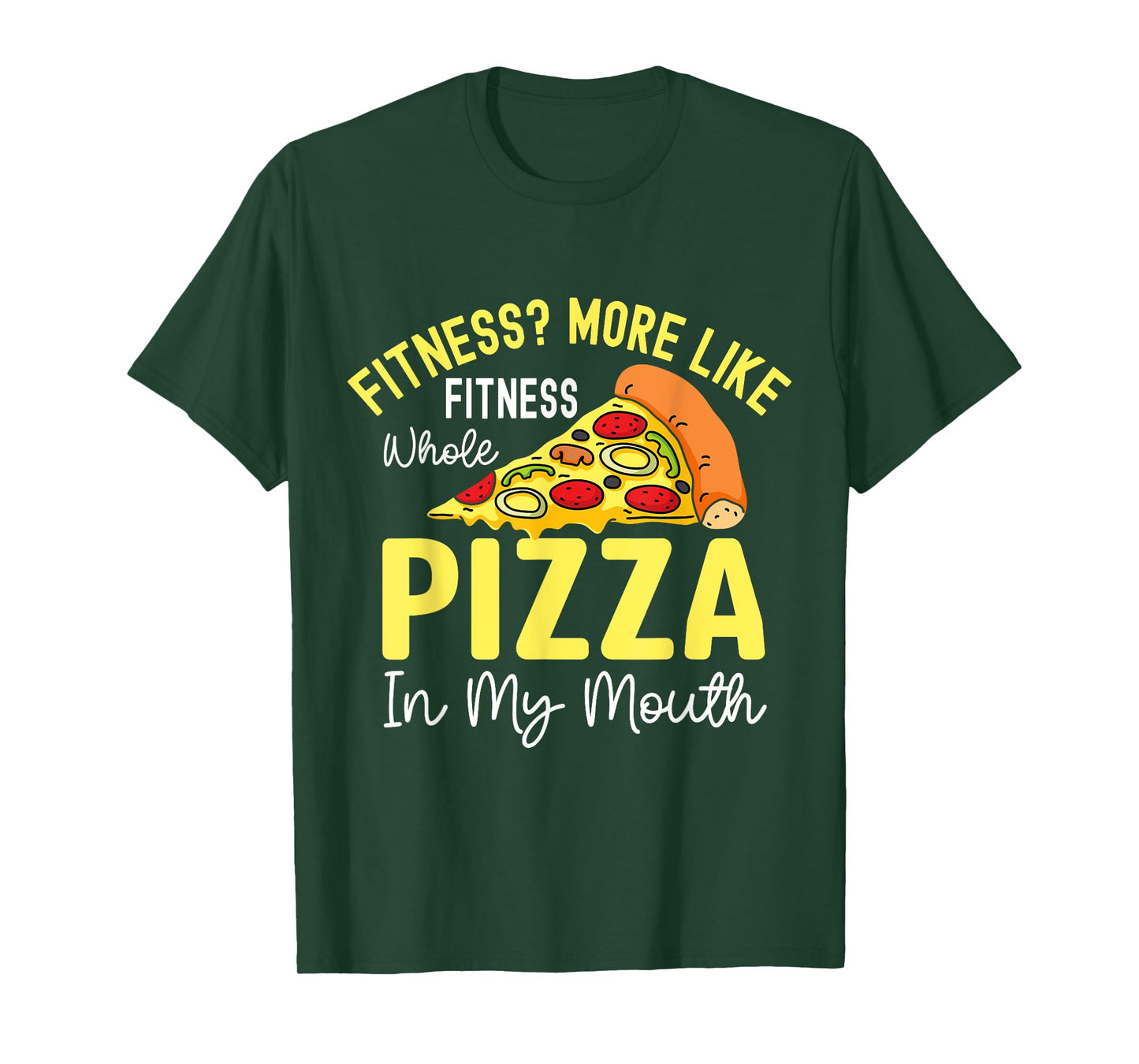 Fitness? More Like Fitness Whole Pizza In My Mouth T-Shirt