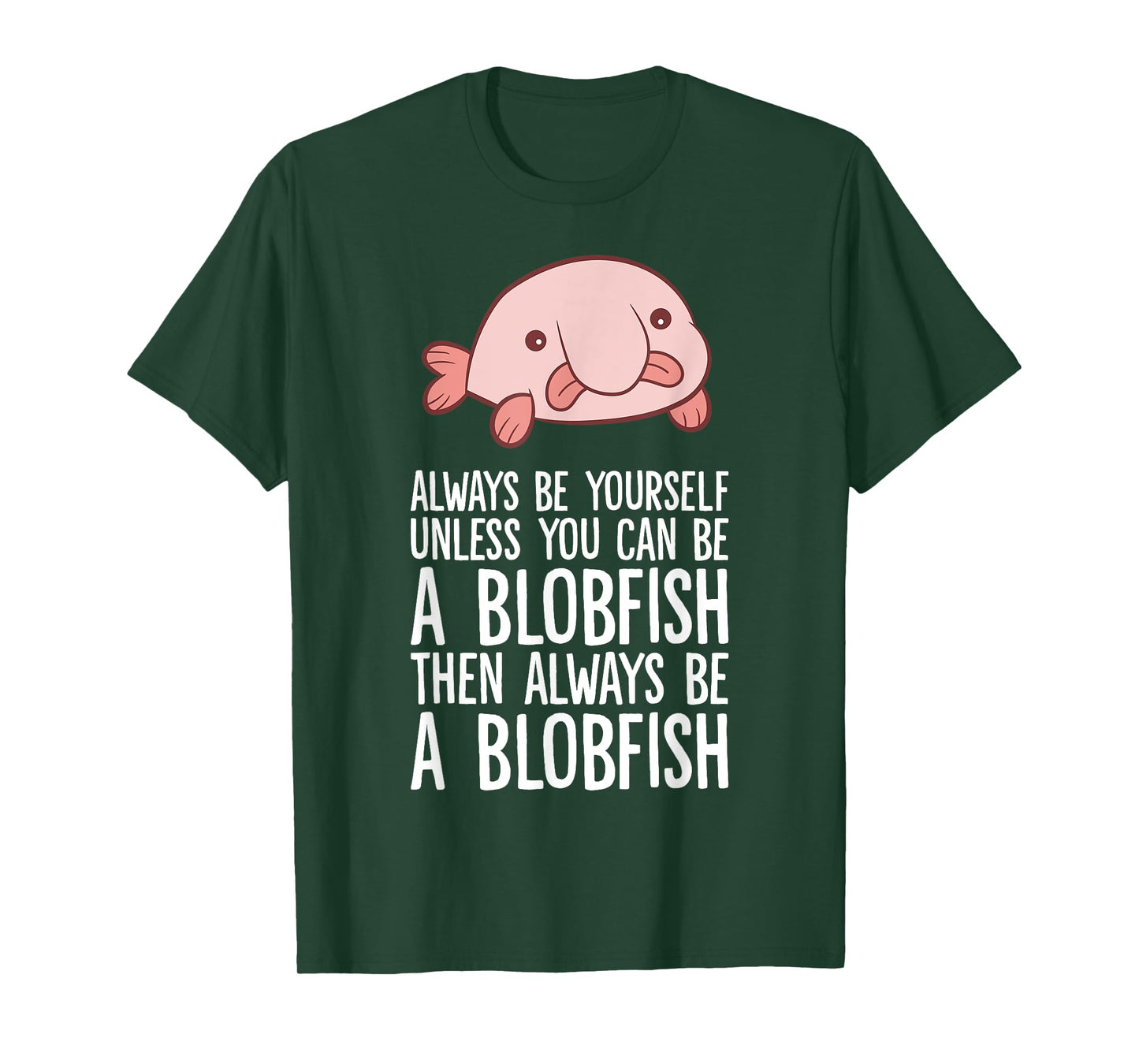 Always Be Yourself Unless You Can Be A Blobfish T-Shirt