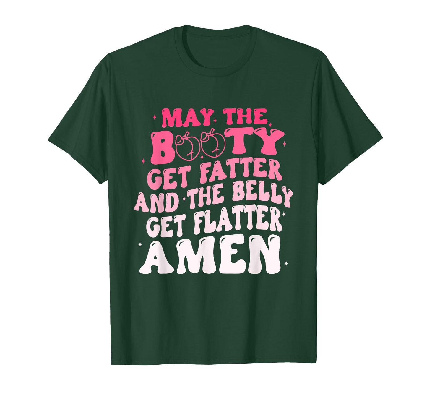 May The Booty Get Fatter And The Belly Flatter Amen Quote T-Shirt
