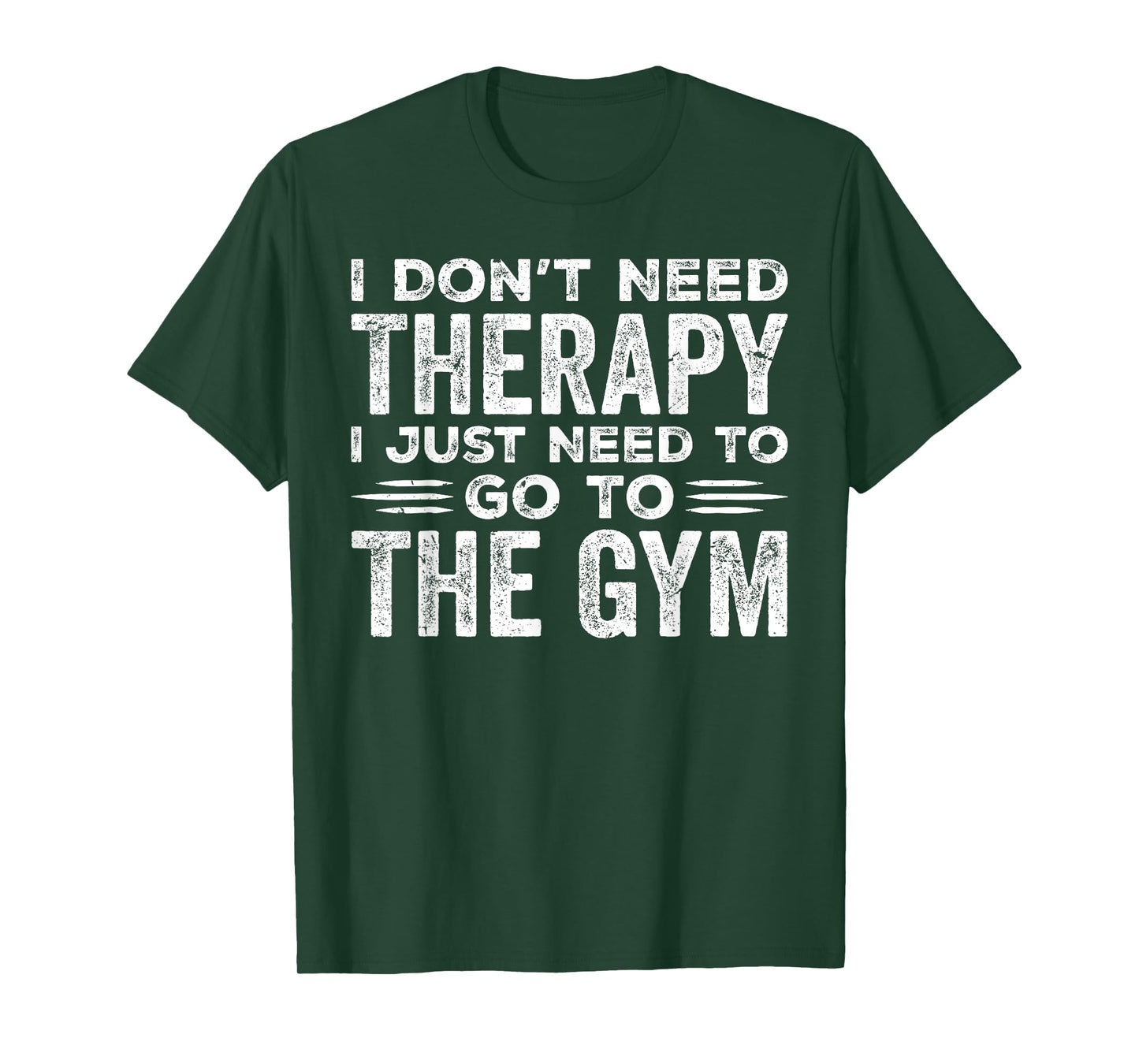 I Don't Need Therapy I Just Need To Go To The Gym T-Shirt