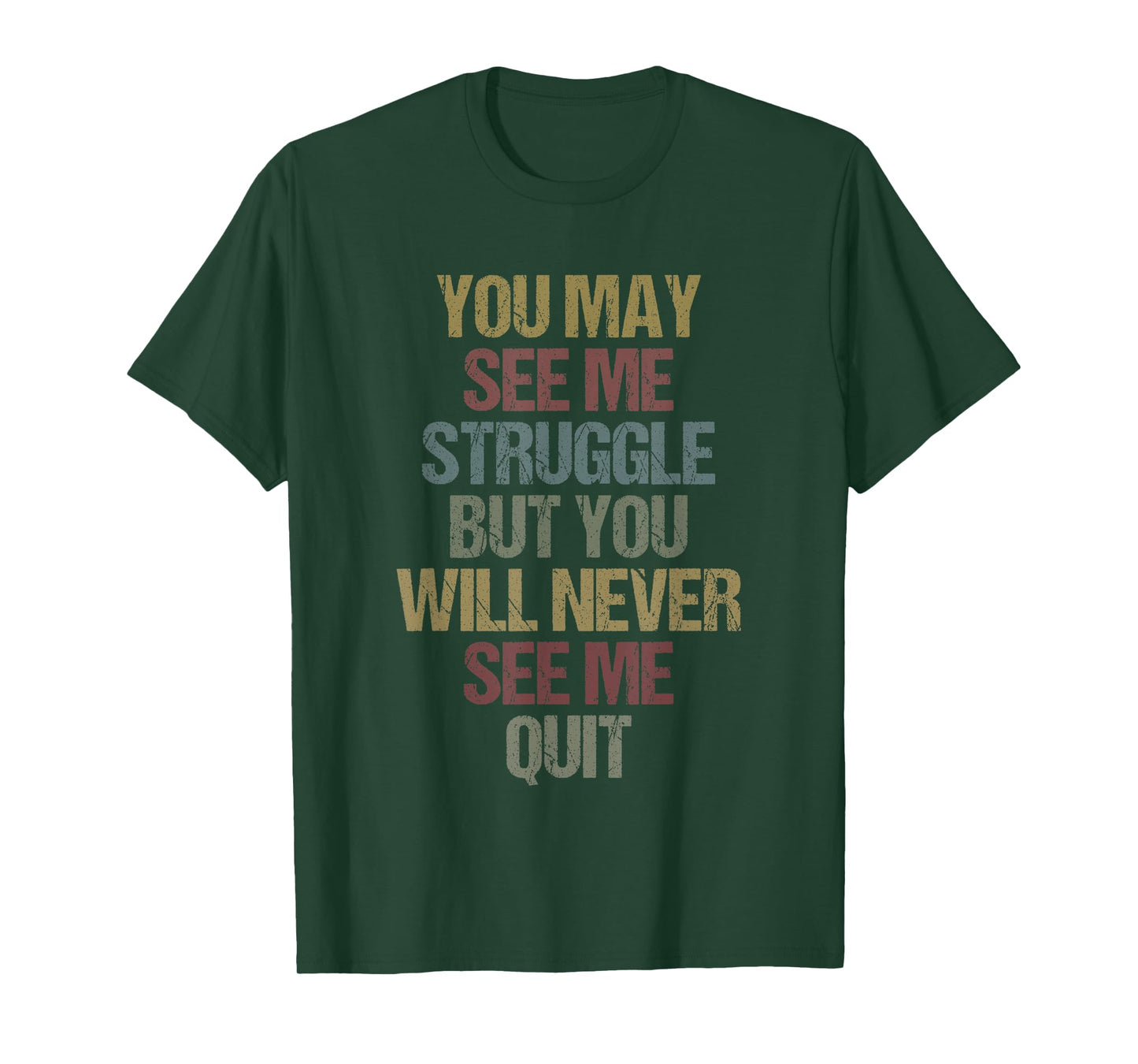 This You May See Me Struggle But You Will Never See Me Quit T-Shirt