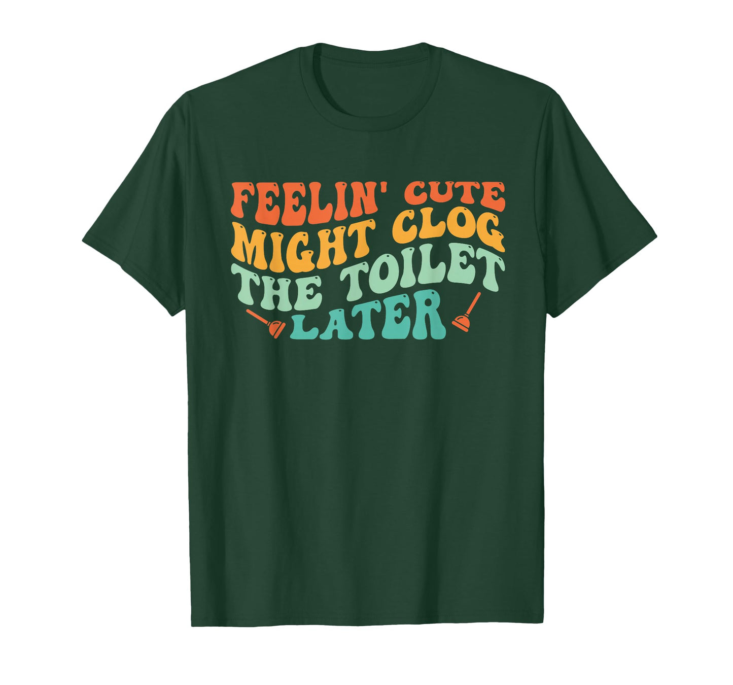 Feelin' Cute Might Clog The Toilet Later Vintage T-Shirt