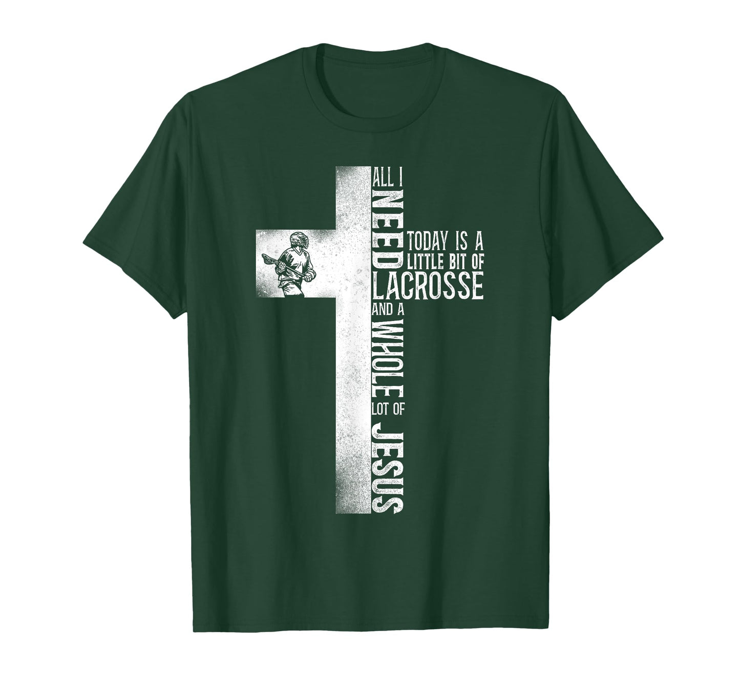 Lacrosse Lax Cross Faith Christian All I Need Today Is A T-Shirt