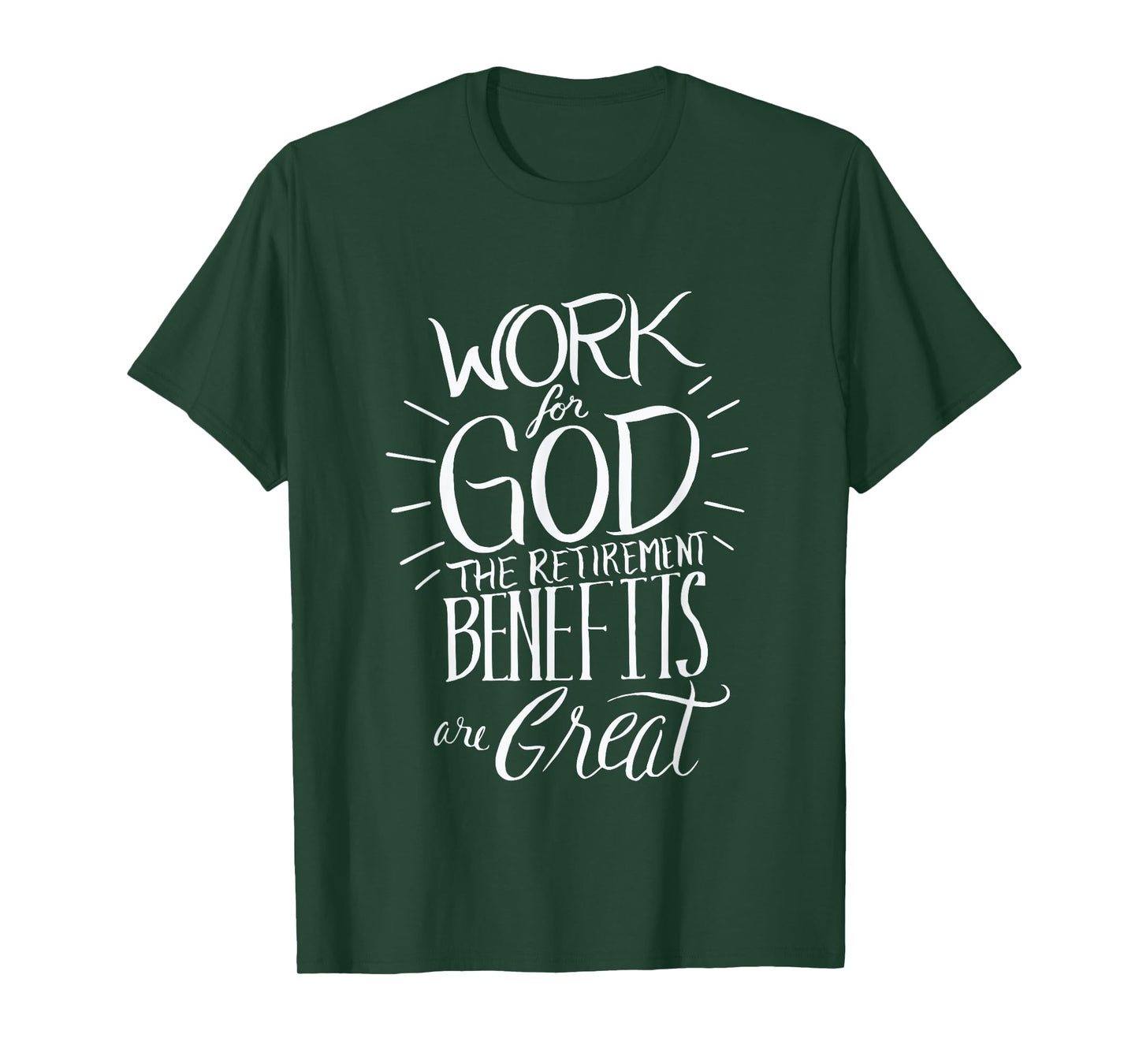 Work for God The Retirement Benefits Are Great - Christian T-Shirt