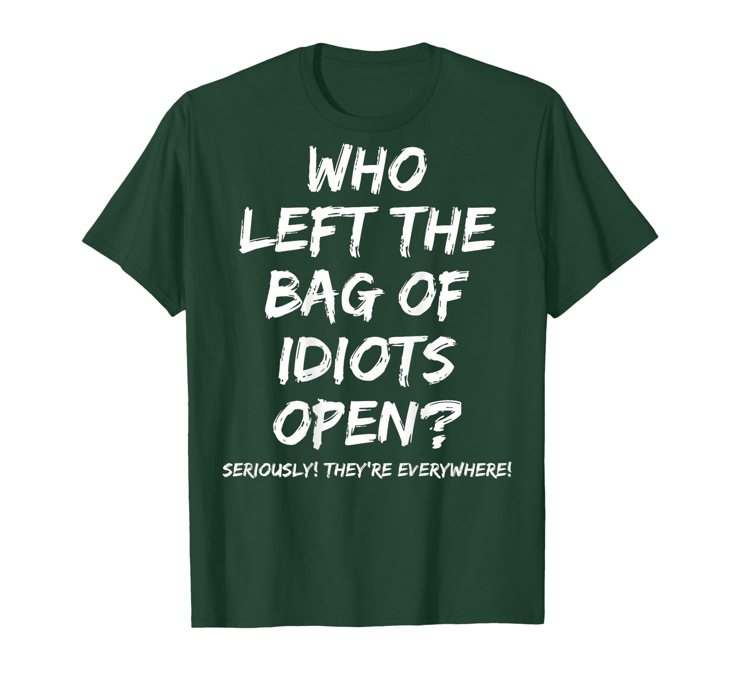 Who Left The Bag Of Idiots Open (on back) T-Shirt