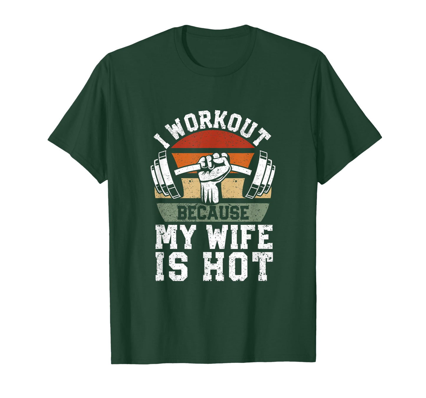 Funny Fitness Gym Lover I Workout Because My Wife Is Hot T-Shirt