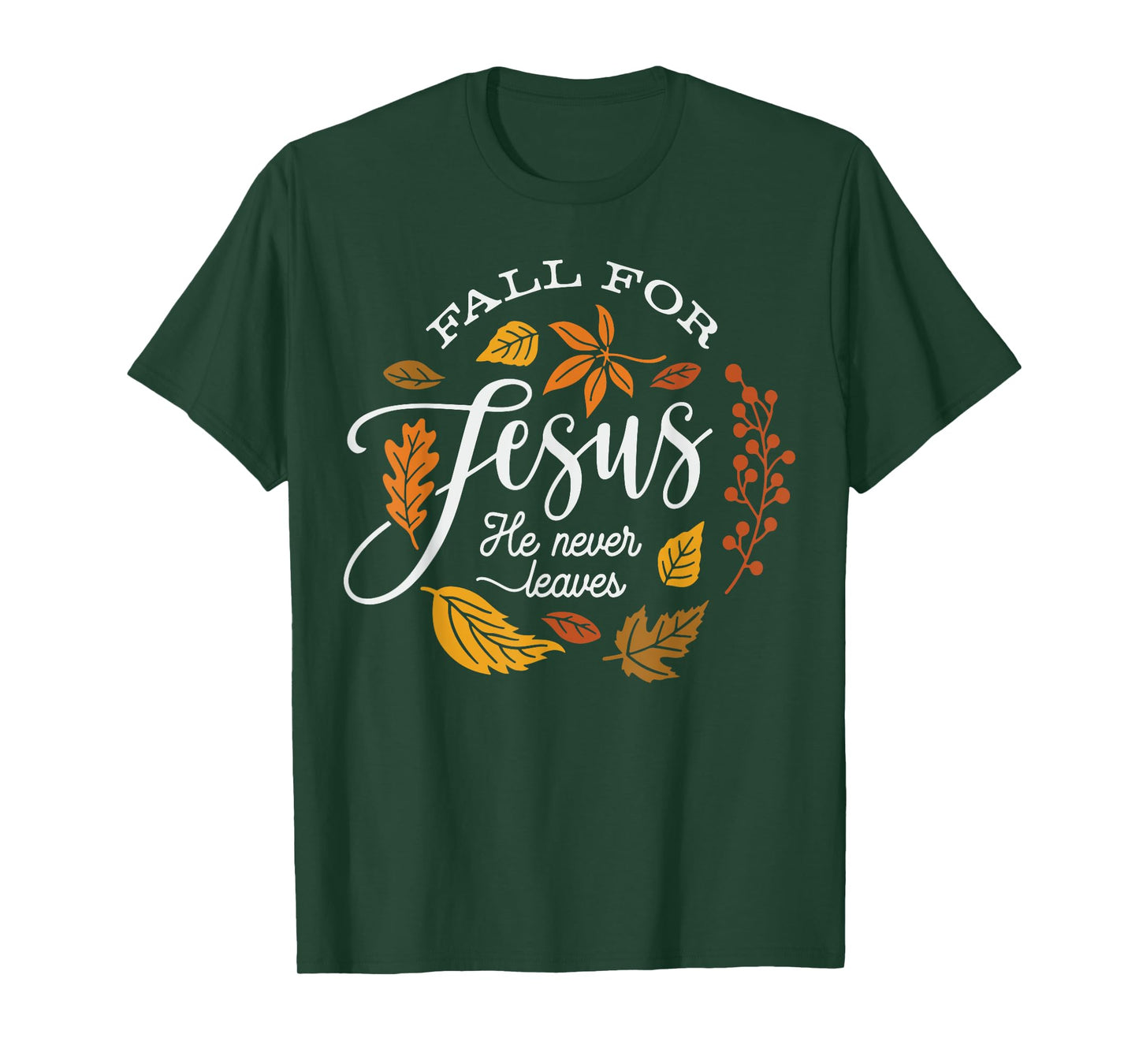 Fall for Jesus He Never Leaves T-Shirt