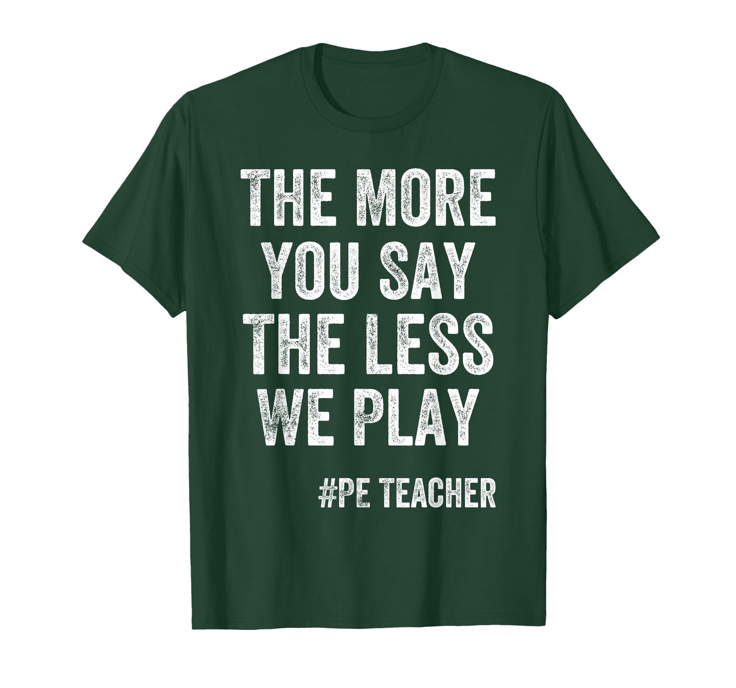 The More You Say, The Less We Play PE Teacher T-Shirt for Men Kids
