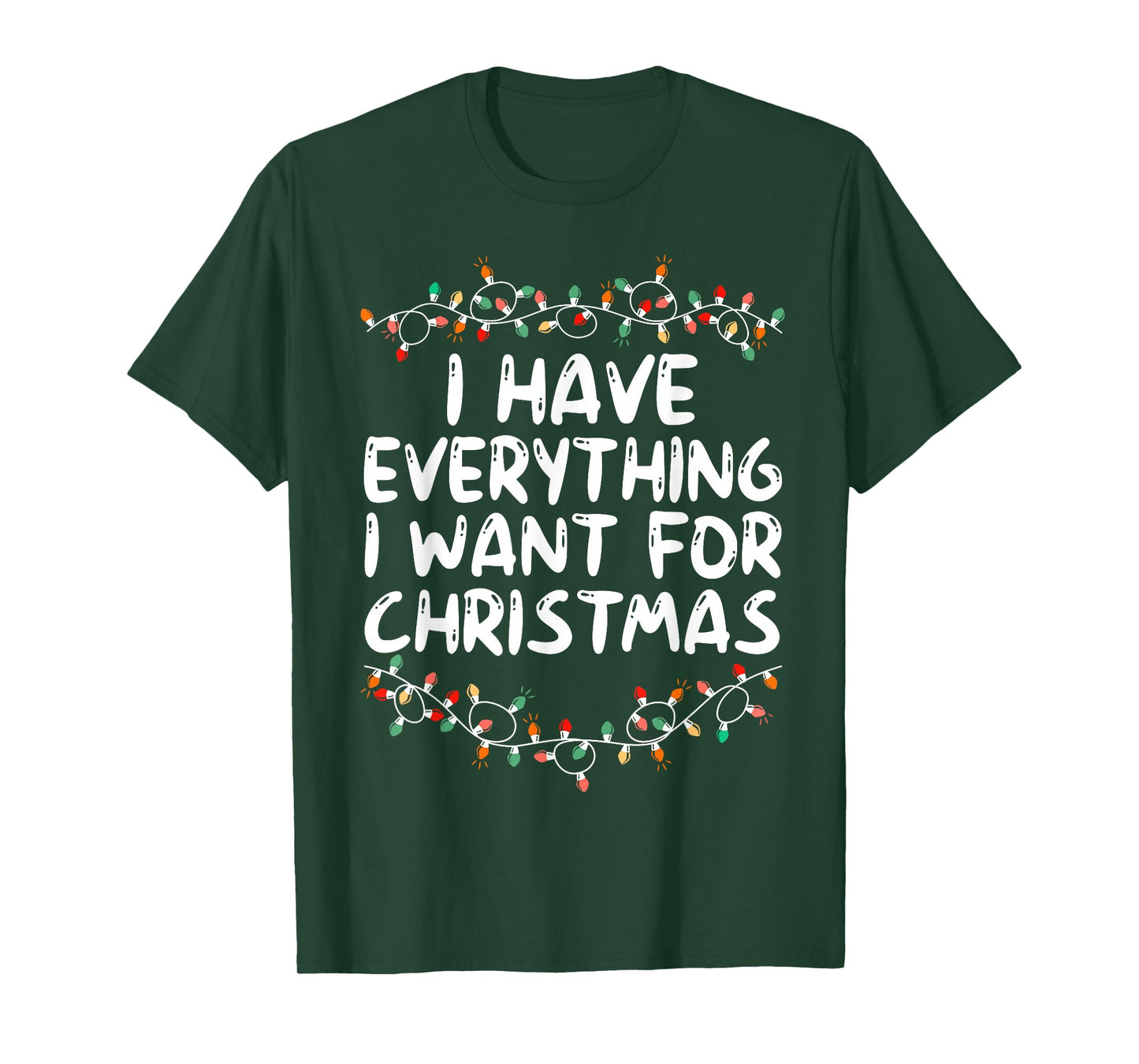 I Have Everything I Want for Christmas Its Me I'm Everything T-Shirt