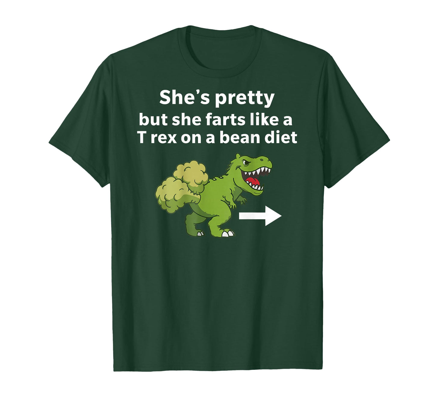 She’s Pretty But She Farts Like A T Rex On A Bean Diet T-Shirt - T-Shirt | Forest