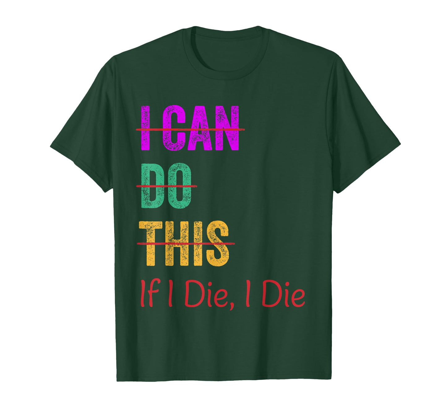 I Can Do This If I Die I Die Funny Fitness Workout Gym Lover T-Shirt