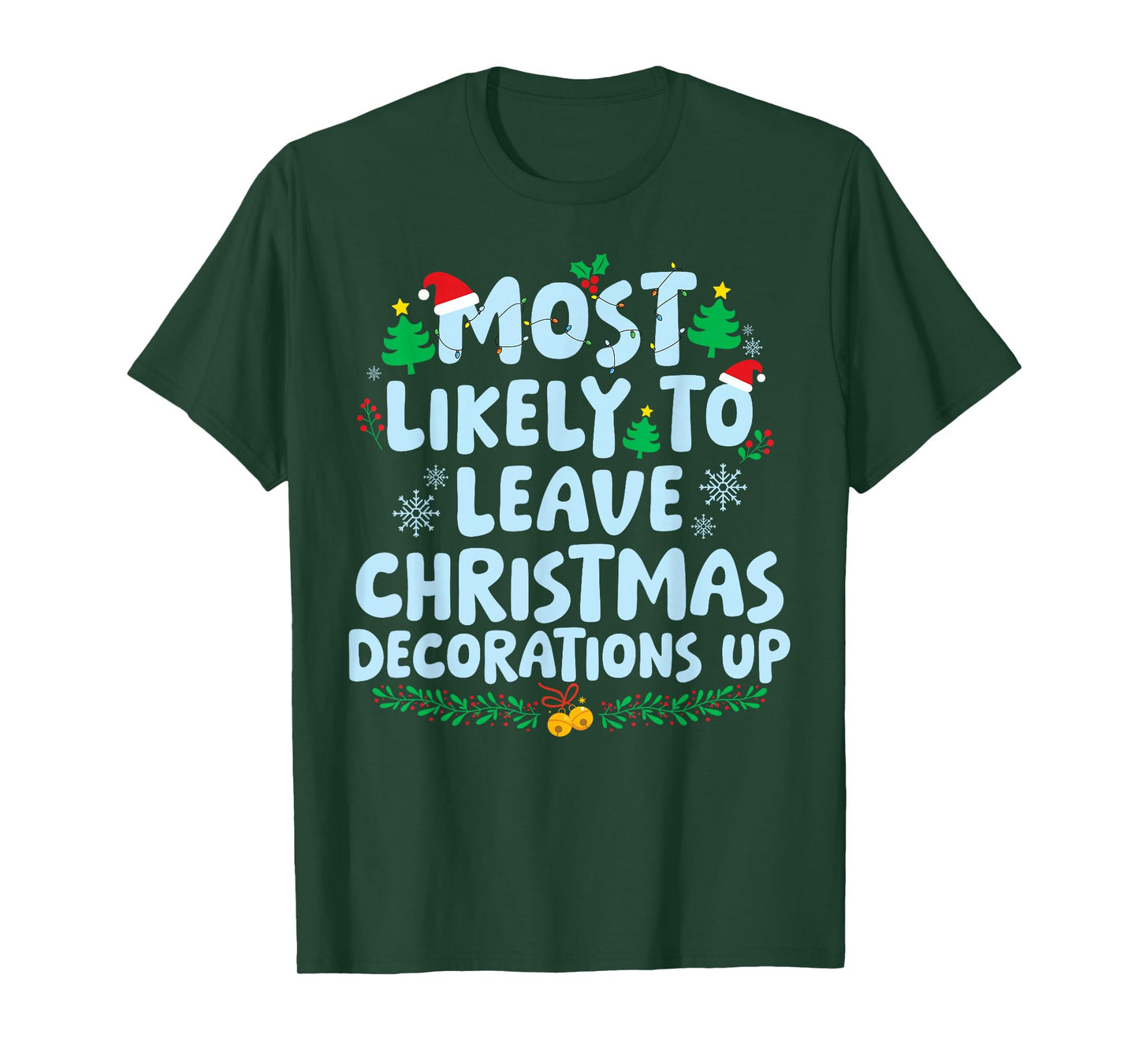 Most Likely to Leave Christmas Decorations Up Xmas Holiday T-Shirt