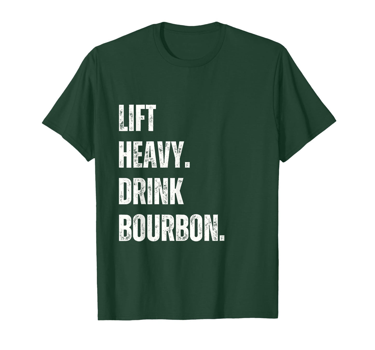 Lift Heavy. Drink Bourbon. Funny Gym Workout Weightlifting. T-Shirt