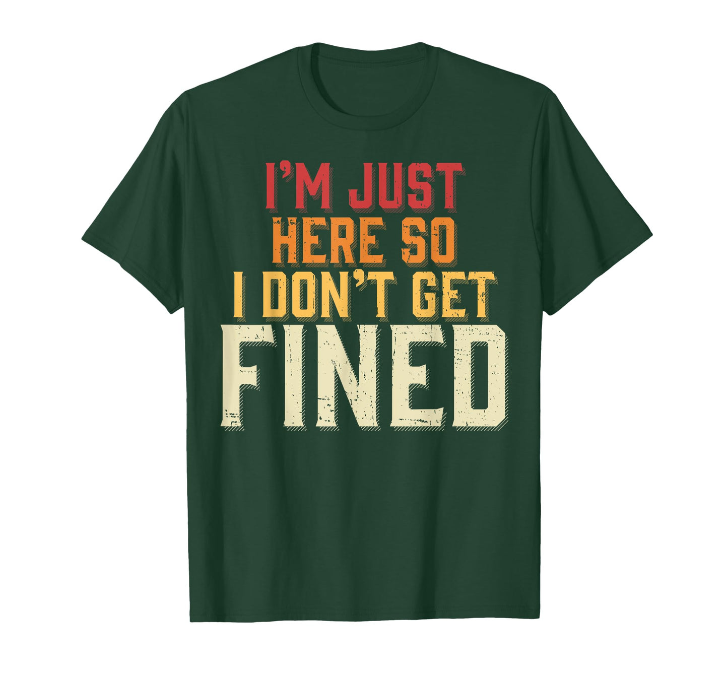 I'm Just Here So I Don't Get Fined T-Shirt