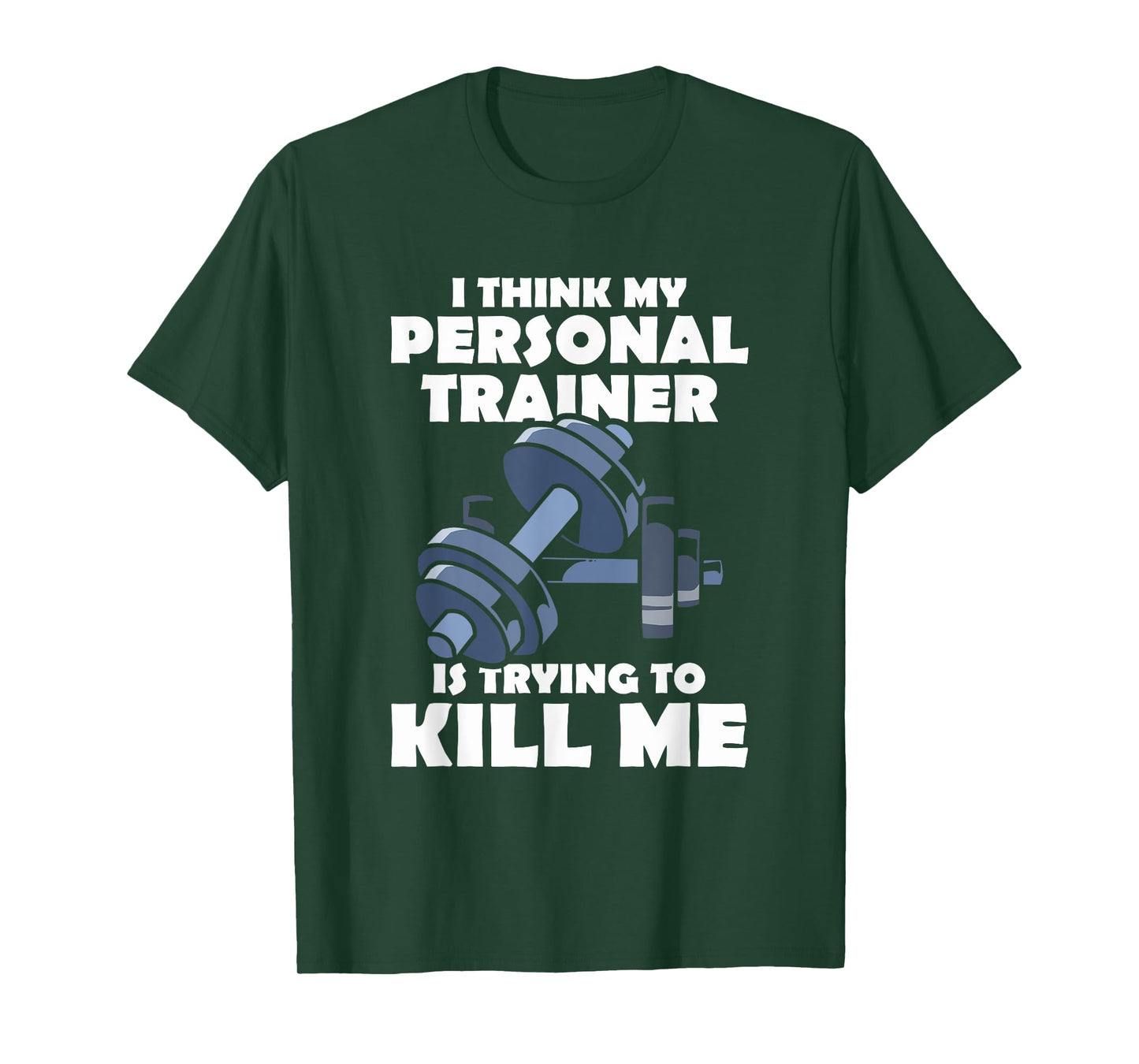I Think My Personal Trainer Is Trying To Kill Me Gym Fitness T-Shirt