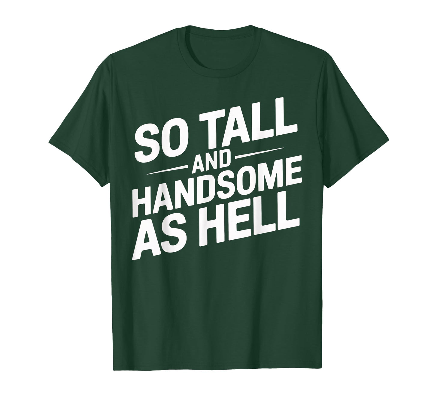 Tall and Handsome As Hell Funny Sarcastic Graphic T-Shirt