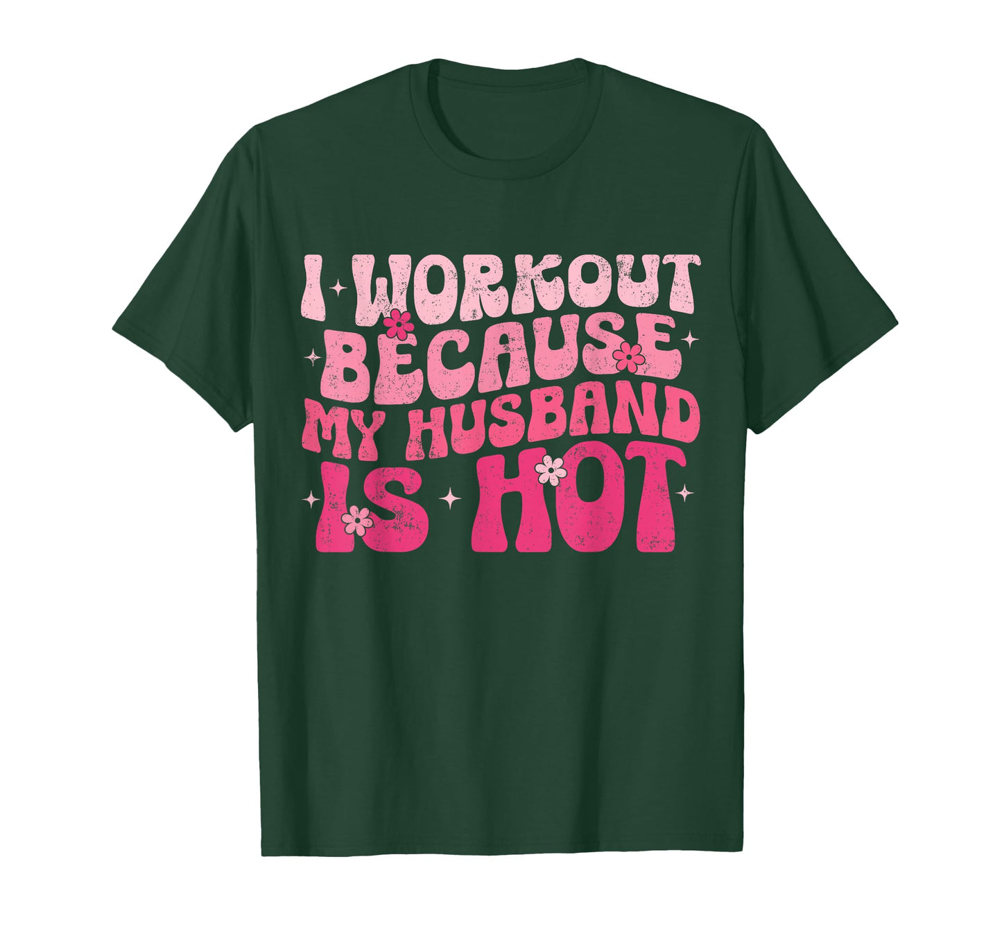 I Workout Because My Husband Is Hot Fitness Funny Women Gym T-Shirt