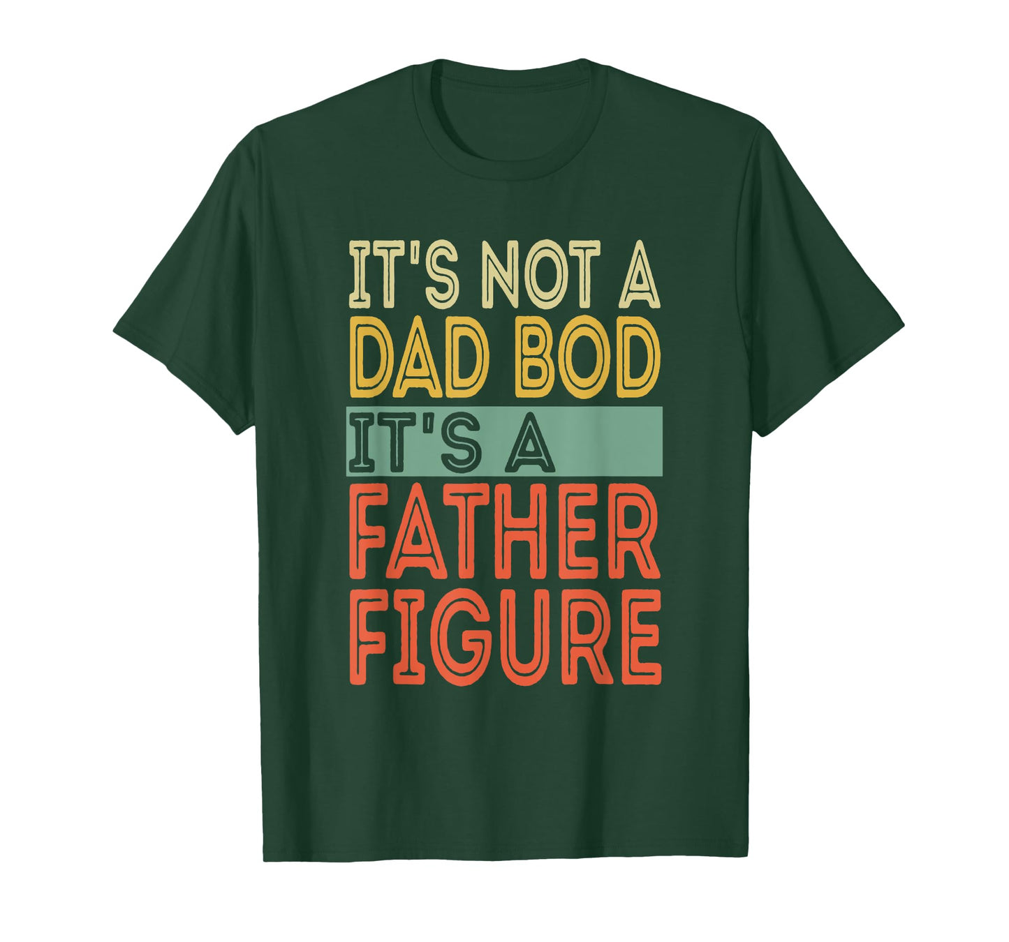 It's not a Dad Bod It's a Father Figure Funny Fathers Day T-Shirt