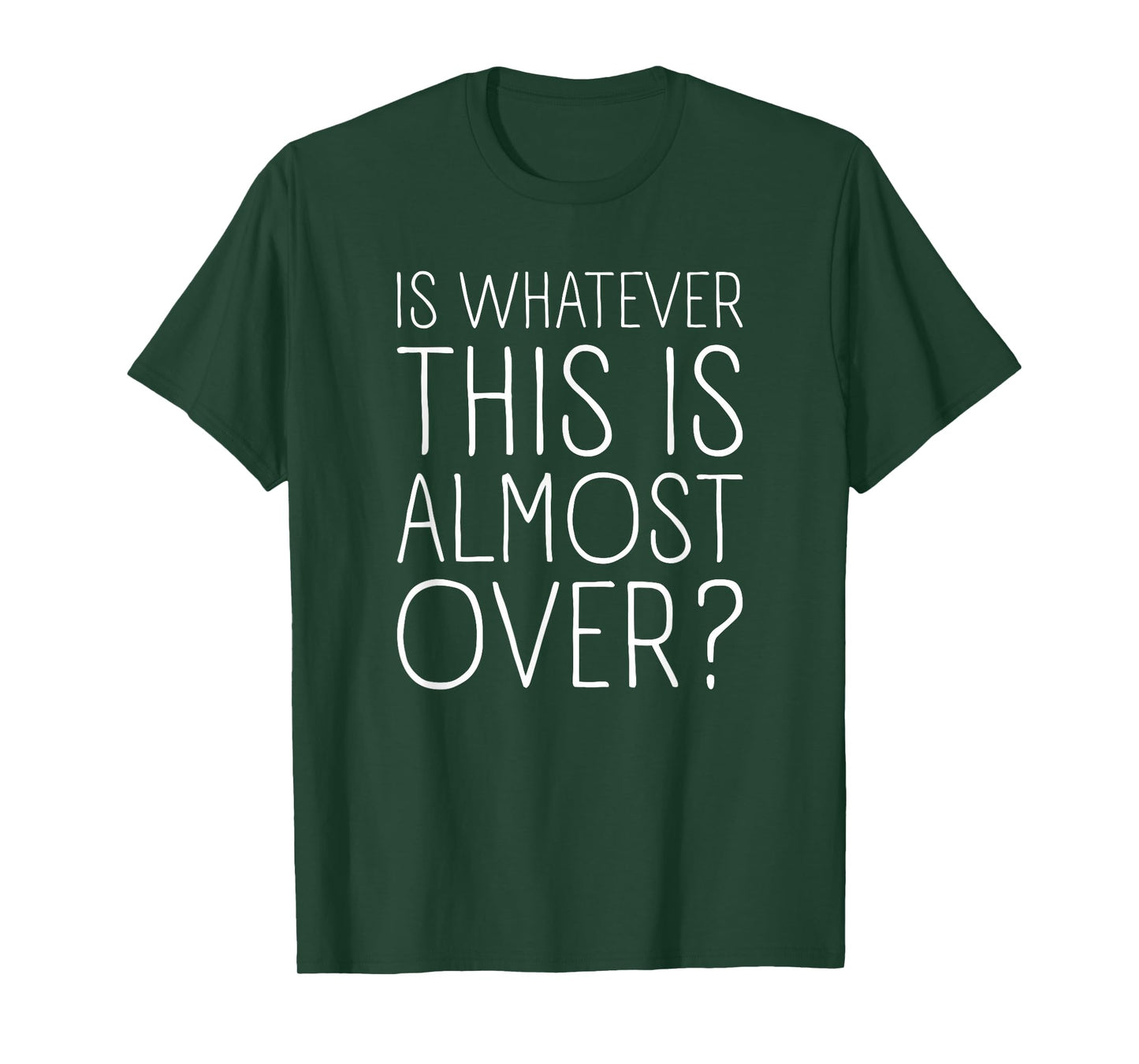 is Whatever This is Almost Over? Funny Quote T-Shirt