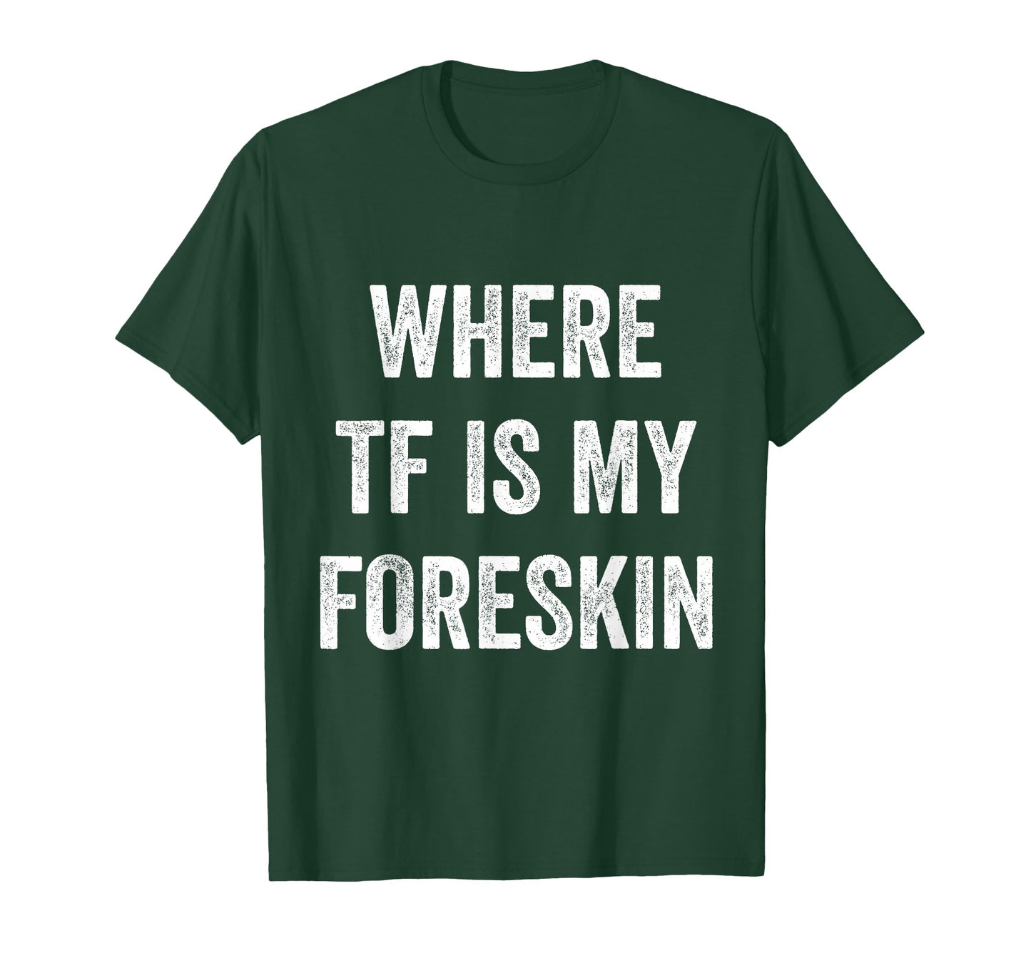 Where TF Is My Foreskin T-Shirt