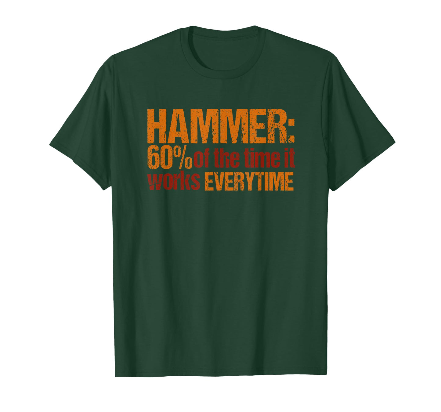 Hammer: 60% of the time it works every time funny T-shirt